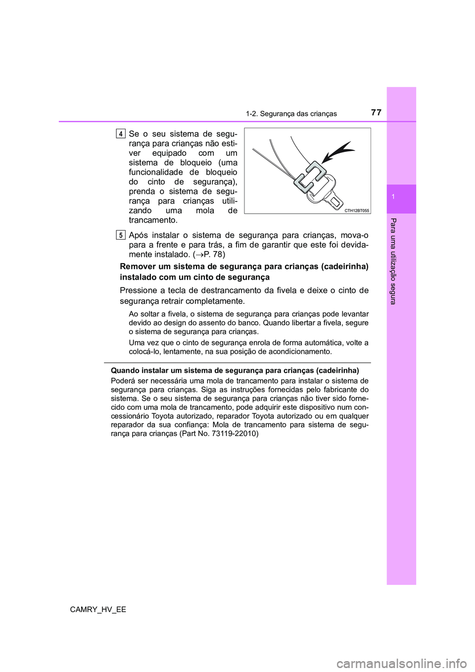 TOYOTA CAMRY 2023  Manual de utilização (in Portuguese) 771-2. Segurança das crianças
1
Para uma utilização segura
CAMRY_HV_EE
Se  o  seu  sistema  de  segu-
rança para crianças não esti-
ver  equipado  com  um
sistema  de  bloqueio  (uma
funcionali