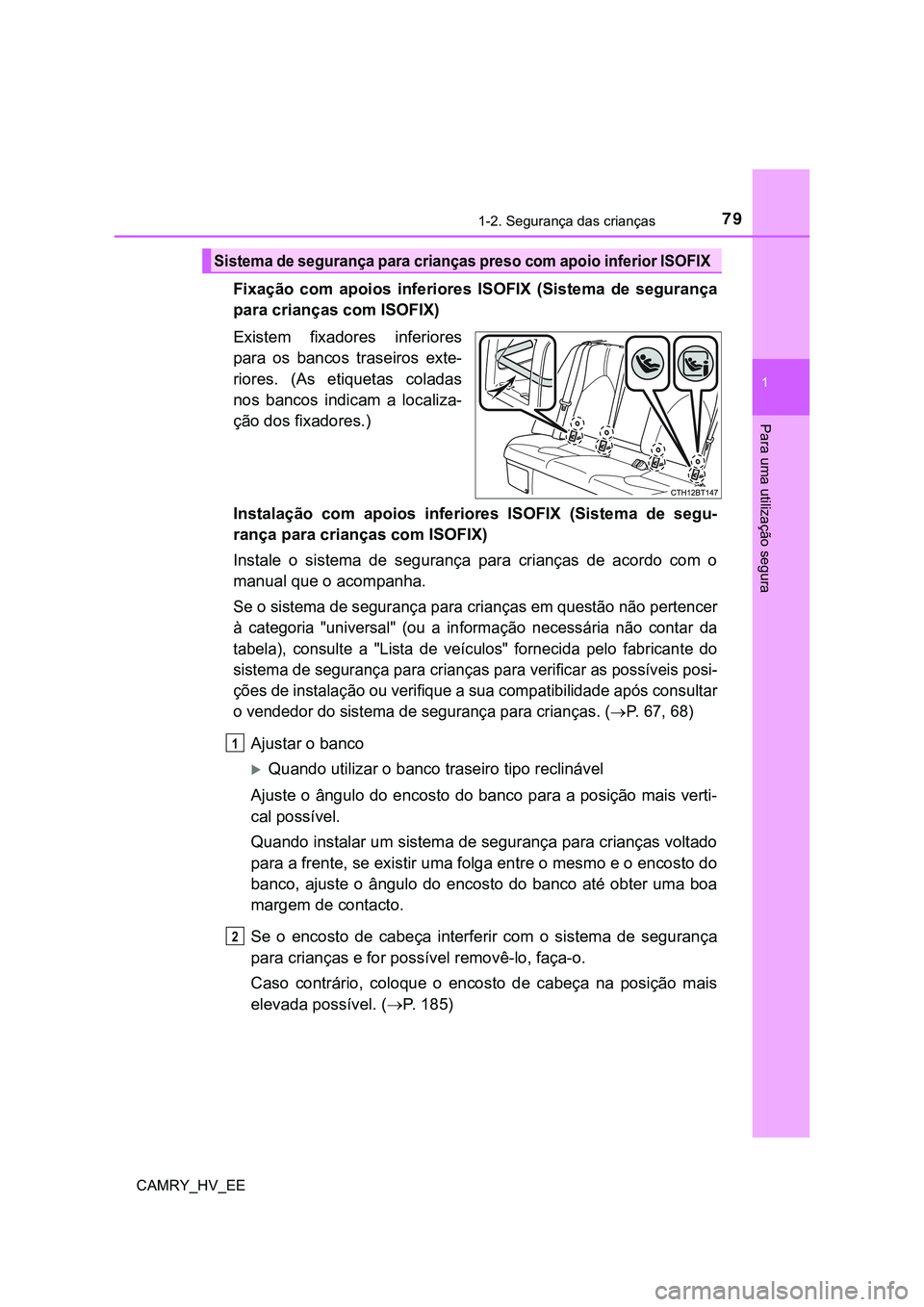 TOYOTA CAMRY 2023  Manual de utilização (in Portuguese) 791-2. Segurança das crianças
1
Para uma utilização segura
CAMRY_HV_EE
Fixação  com  apoios  inferiores ISOFIX  (Sistema  de  segurança
para crianças com ISOFIX)
Existem  fixadores  inferiores