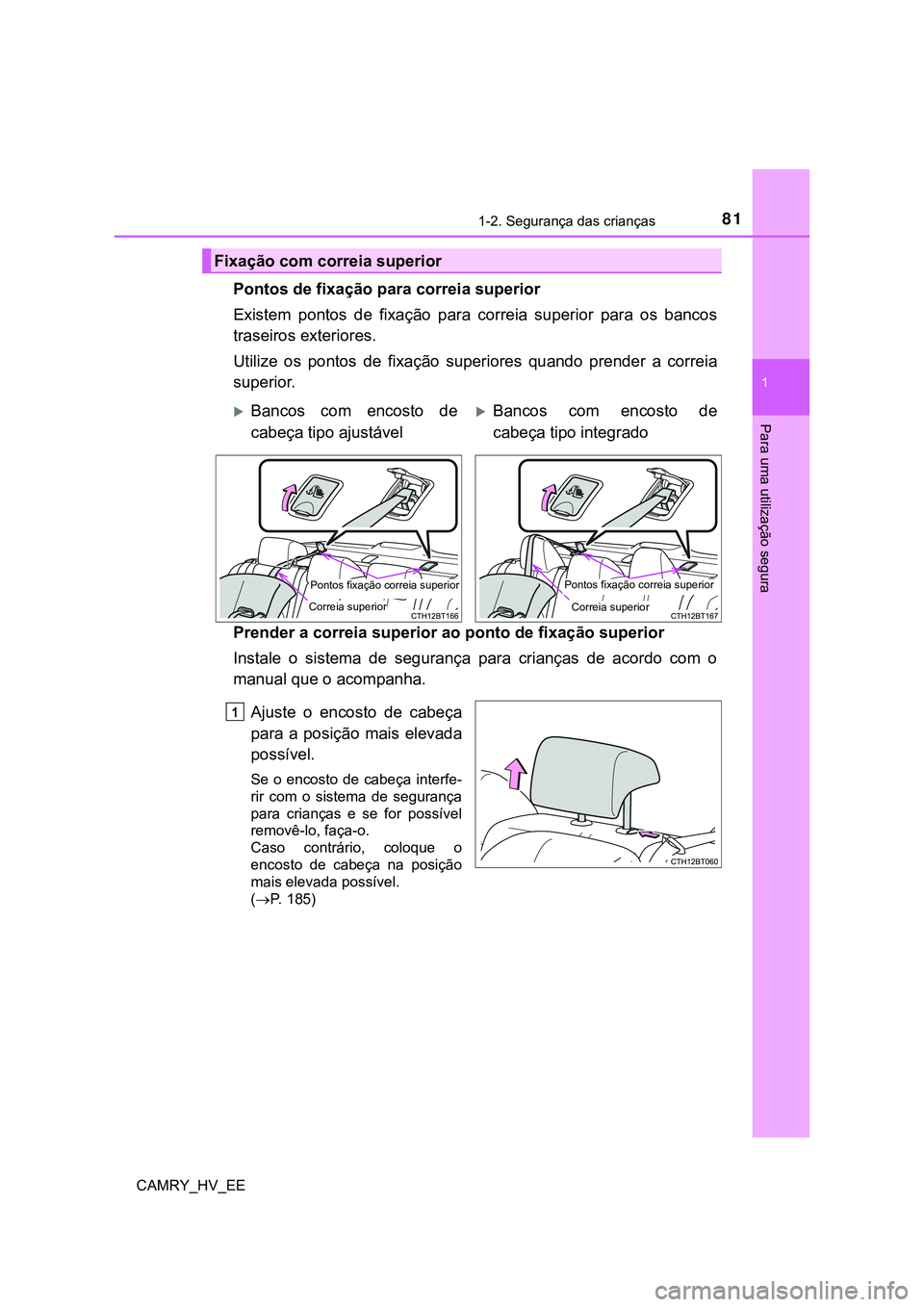 TOYOTA CAMRY 2023  Manual de utilização (in Portuguese) 811-2. Segurança das crianças
1
Para uma utilização segura
CAMRY_HV_EE
Pontos de fixação para correia superior
Existem  pontos  de  fixação  para  correia  superior  para  os  bancos
traseiros