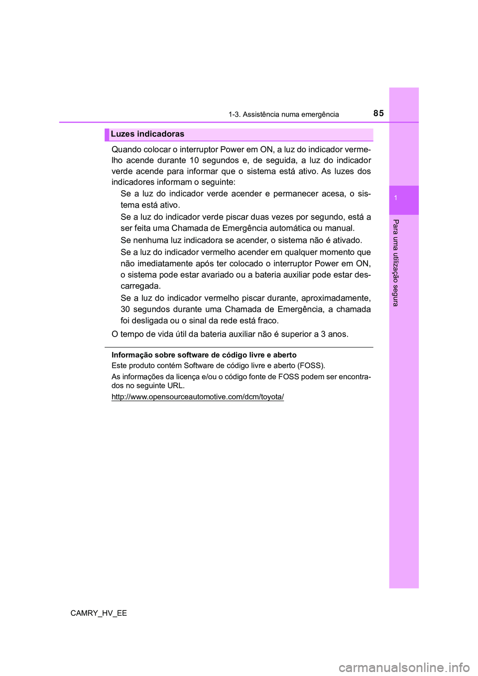 TOYOTA CAMRY 2023  Manual de utilização (in Portuguese) 851-3. Assistência numa emergência
1
Para uma utilização segura
CAMRY_HV_EE
Quando colocar o interruptor Power em ON, a luz do indicador verme-
lho  acende  durante  10  segundos  e,  de  seguida,