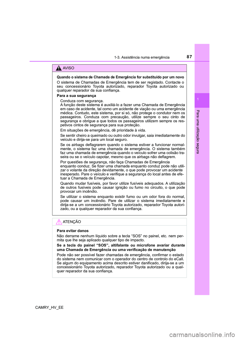 TOYOTA CAMRY 2023  Manual de utilização (in Portuguese) 871-3. Assistência numa emergência
1
Para uma utilização segura
CAMRY_HV_EE
AV I S O
Quando o sistema de Chamada de Emergência for substituído por um novo
O  sistema  de Chamadas  de  Emergênci