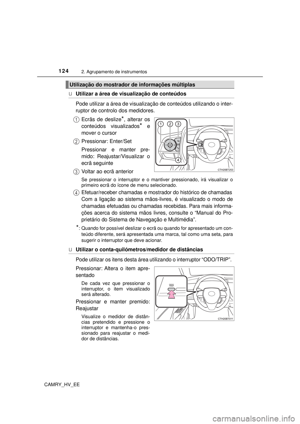TOYOTA CAMRY 2022 Manual de utilização (in Portuguese) 1242. Agrupamento de instrumentos
CAMRY_HV_EE
uUtilizar a área de visualização de conteúdos
Pode utilizar a área de visualização de conteúdos utilizando o inter-
ruptor de controlo dos medidor TOYOTA CAMRY 2022 Manual de utilização (in Portuguese) 1242. Agrupamento de instrumentos
CAMRY_HV_EE
uUtilizar a área de visualização de conteúdos
Pode utilizar a área de visualização de conteúdos utilizando o inter-
ruptor de controlo dos medidor
