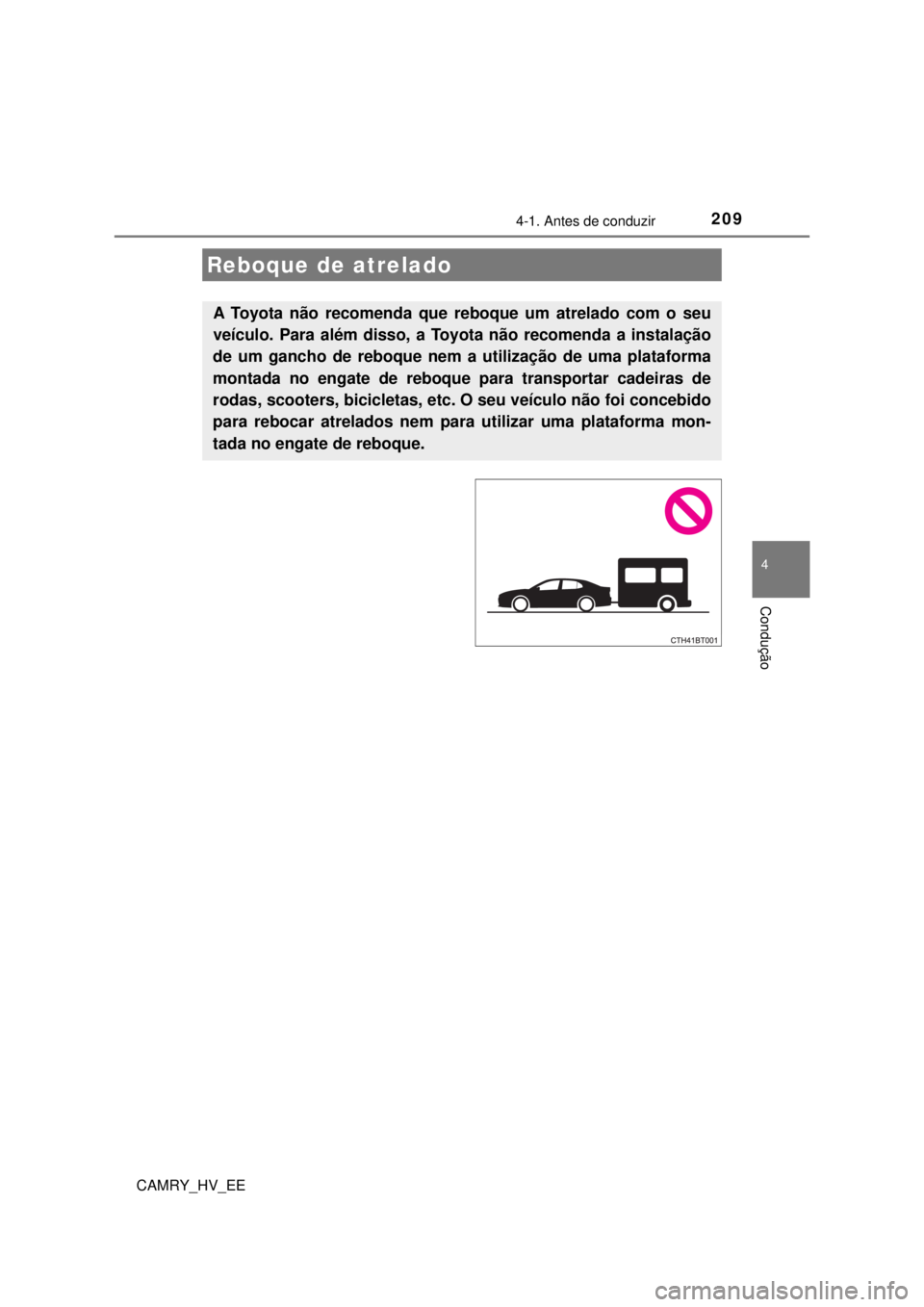 TOYOTA CAMRY 2022 Manual de utilização (in Portuguese) 2094-1. Antes de conduzir
CAMRY_HV_EE
4
Condução
Reboque de atrelado
A Toyota não recomenda que reboque um atrelado com o seu
veículo. Para além disso, a Toyota não recomenda a instalação
de TOYOTA CAMRY 2022 Manual de utilização (in Portuguese) 2094-1. Antes de conduzir
CAMRY_HV_EE
4
Condução
Reboque de atrelado
A Toyota não recomenda que reboque um atrelado com o seu
veículo. Para além disso, a Toyota não recomenda a instalação
de