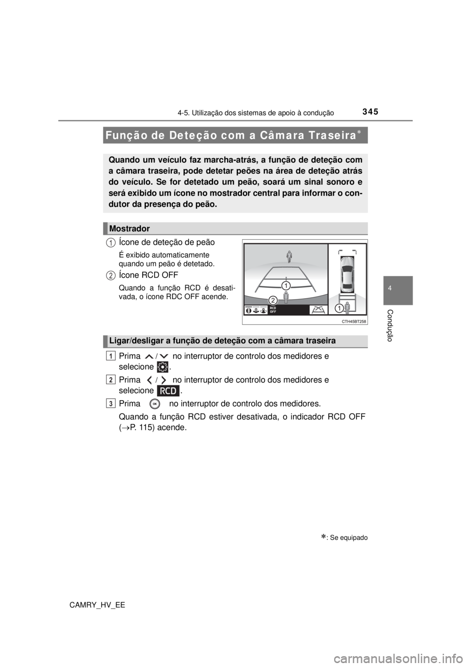 TOYOTA CAMRY 2022 Manual de utilização (in Portuguese) 3454-5. Utilização dos sistemas de apoio à condução
CAMRY_HV_EE
4
Condução
Ícone de deteção de peão
É exibido automaticamente
quando um peão é detetado.
Ícone RCD OFF
Quando a função TOYOTA CAMRY 2022 Manual de utilização (in Portuguese) 3454-5. Utilização dos sistemas de apoio à condução
CAMRY_HV_EE
4
Condução
Ícone de deteção de peão
É exibido automaticamente
quando um peão é detetado.
Ícone RCD OFF
Quando a função