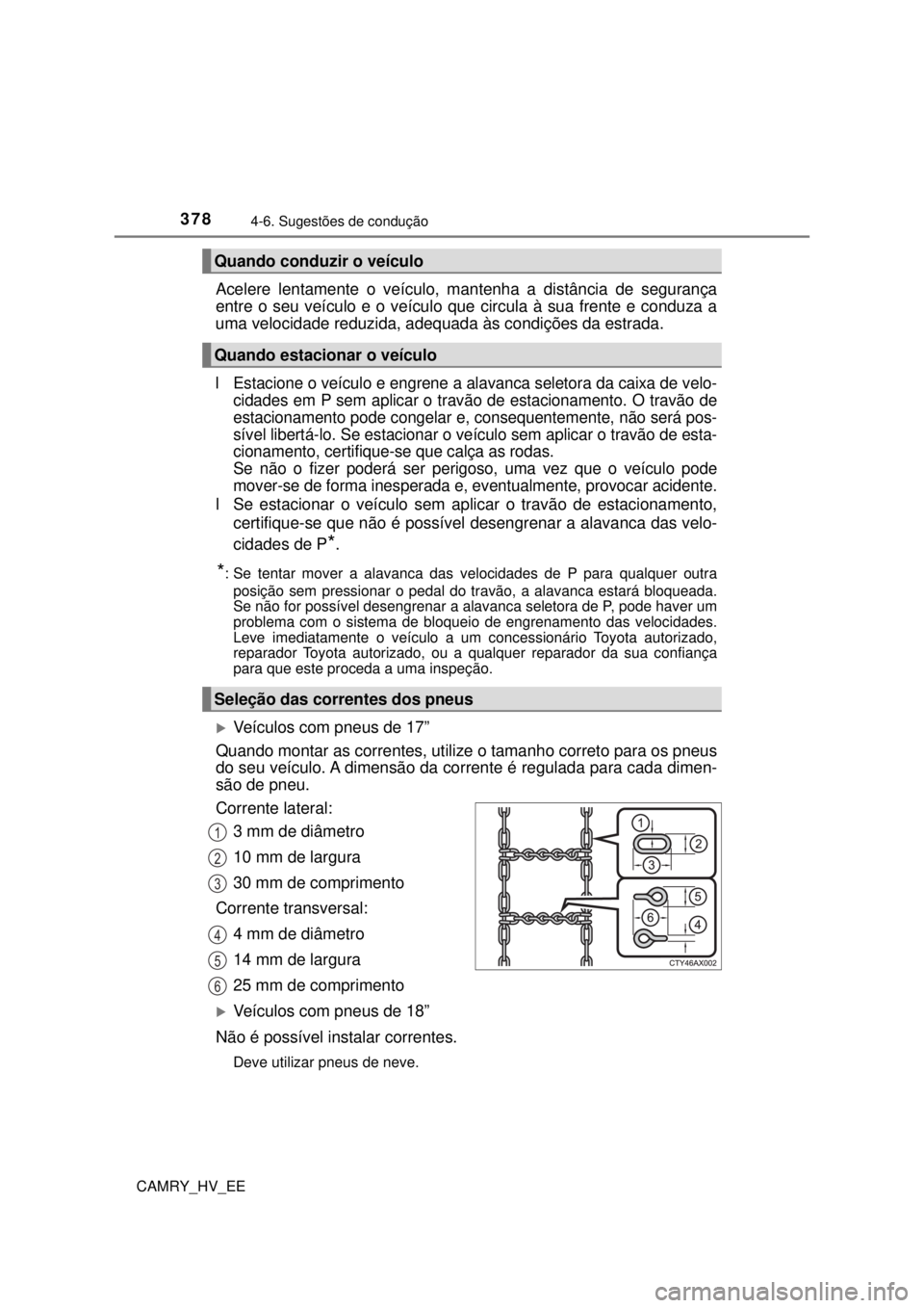 TOYOTA CAMRY 2022 Manual de utilização (in Portuguese) 3784-6. Sugestões de condução
CAMRY_HV_EE
Acelere lentamente o veículo, mantenha a distância de segurança
entre o seu veículo e o veículo que circula à sua frente e conduza a
uma velocidade TOYOTA CAMRY 2022 Manual de utilização (in Portuguese) 3784-6. Sugestões de condução
CAMRY_HV_EE
Acelere lentamente o veículo, mantenha a distância de segurança
entre o seu veículo e o veículo que circula à sua frente e conduza a
uma velocidade
