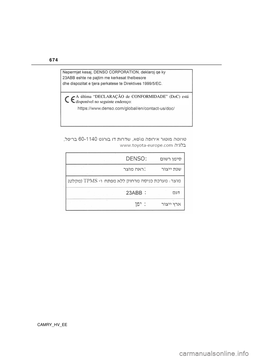 TOYOTA CAMRY 2022  Manual de utilização (in Portuguese) 674
CAMRY_HV_EE
A última “DECLARAÇÃO de CONFORMIDADE” (DoC) está 
disponível no seguinte endereço: 