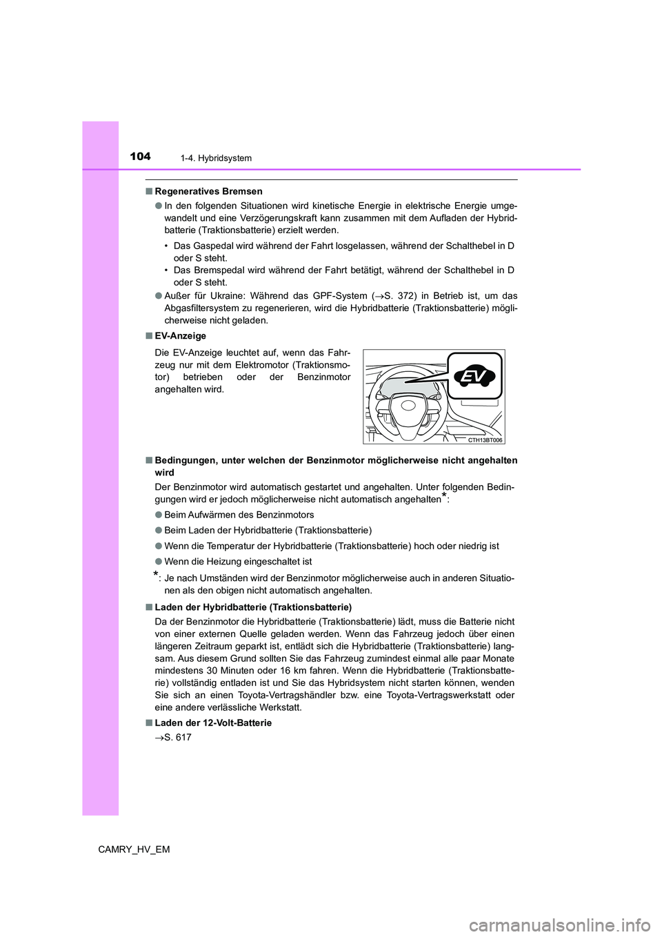 TOYOTA CAMRY 2021 Betriebsanleitungen (in German) 1041-4. Hybridsystem
CAMRY_HV_EM
■Regeneratives Bremsen
●In den folgenden Situationen wird kinetische Energie in elektrische Energie umge-
wandelt und eine Verzögerungskraft kann zusammen mit dem TOYOTA CAMRY 2021 Betriebsanleitungen (in German) 1041-4. Hybridsystem
CAMRY_HV_EM
■Regeneratives Bremsen
●In den folgenden Situationen wird kinetische Energie in elektrische Energie umge-
wandelt und eine Verzögerungskraft kann zusammen mit dem