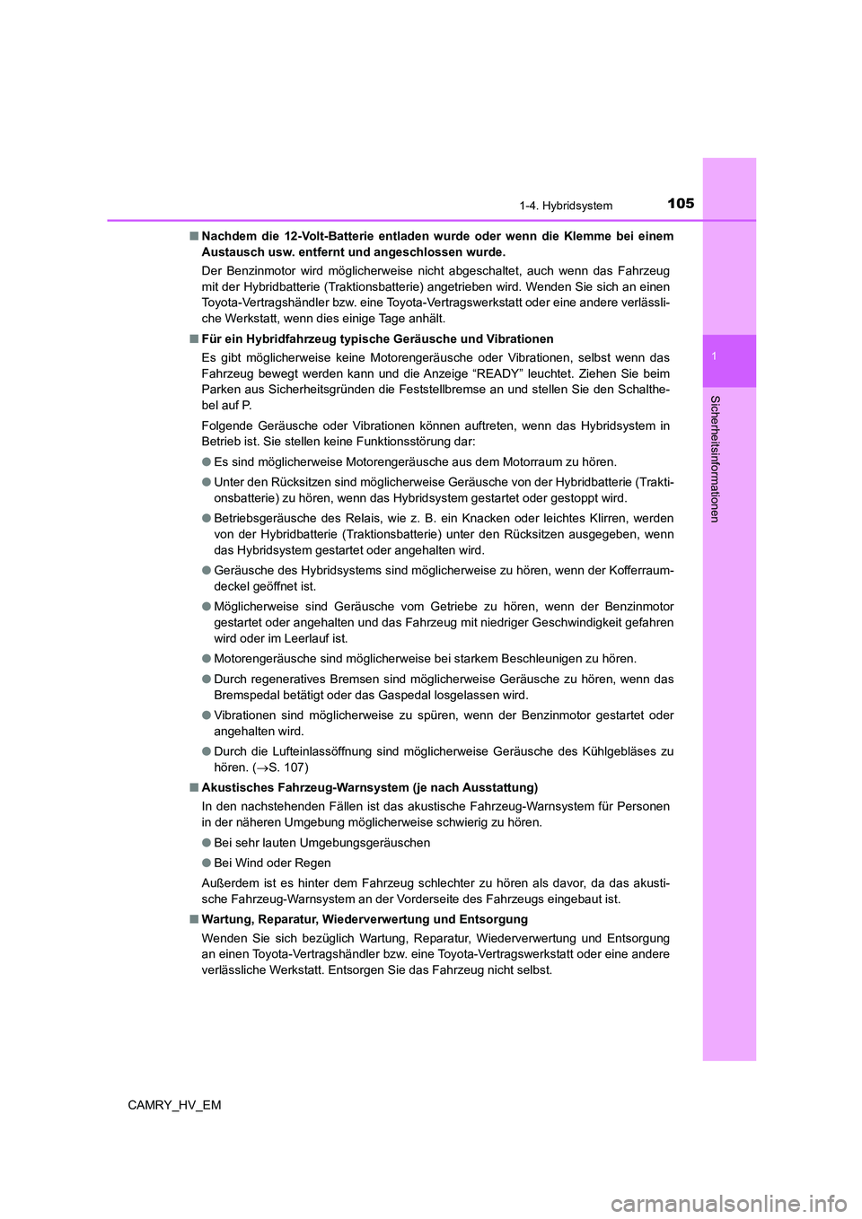 TOYOTA CAMRY 2021 Betriebsanleitungen (in German) 1051-4. Hybridsystem
1
Sicherheitsinformationen
CAMRY_HV_EM■Nachdem die 12-Volt-Batterie entladen wurde oder wenn die Klemme bei einem
Austausch usw. entfernt und angeschlossen wurde.
Der Benzinmoto TOYOTA CAMRY 2021 Betriebsanleitungen (in German) 1051-4. Hybridsystem
1
Sicherheitsinformationen
CAMRY_HV_EM■Nachdem die 12-Volt-Batterie entladen wurde oder wenn die Klemme bei einem
Austausch usw. entfernt und angeschlossen wurde.
Der Benzinmoto