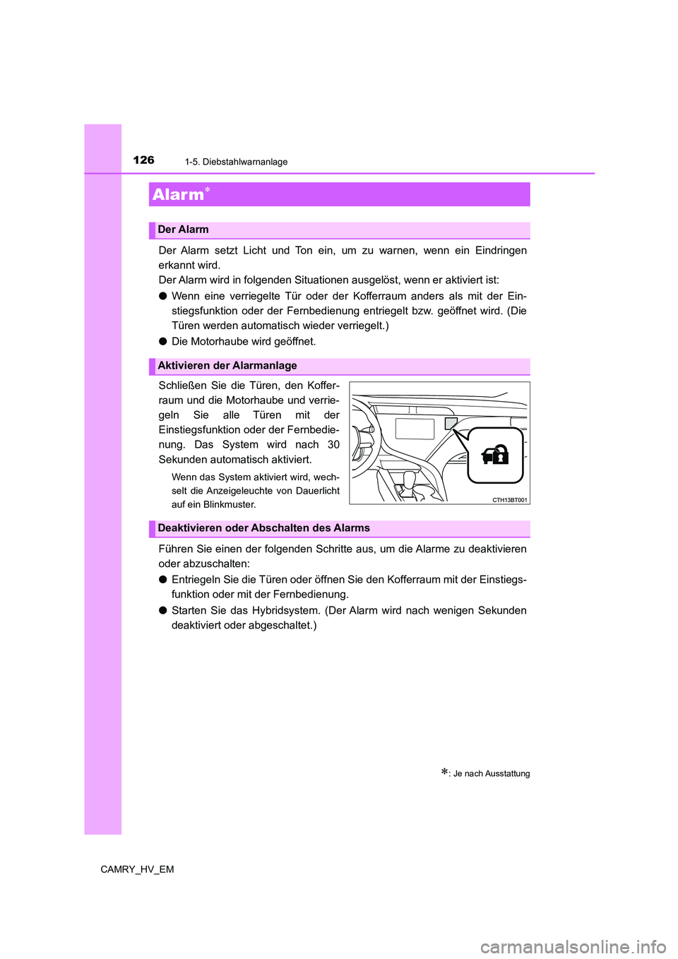 TOYOTA CAMRY 2021 Betriebsanleitungen (in German) 1261-5. Diebstahlwarnanlage
CAMRY_HV_EM
Der Alarm setzt Licht und Ton ein, um zu warnen, wenn ein Eindringen
erkannt wird.
Der Alarm wird in folgenden Situationen ausgelöst, wenn er aktiviert ist:
TOYOTA CAMRY 2021 Betriebsanleitungen (in German) 1261-5. Diebstahlwarnanlage
CAMRY_HV_EM
Der Alarm setzt Licht und Ton ein, um zu warnen, wenn ein Eindringen
erkannt wird.
Der Alarm wird in folgenden Situationen ausgelöst, wenn er aktiviert ist: