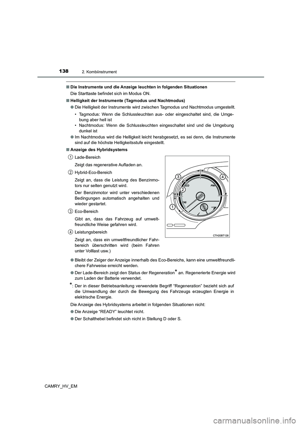 TOYOTA CAMRY 2021 Betriebsanleitungen (in German) 1382. Kombiinstrument
CAMRY_HV_EM
■Die Instrumente und die Anzeige leuchten in folgenden Situationen
Die Starttaste befindet sich im Modus ON.
■Helligkeit der Instrumente (Tagmodus und Nachtmodus) TOYOTA CAMRY 2021 Betriebsanleitungen (in German) 1382. Kombiinstrument
CAMRY_HV_EM
■Die Instrumente und die Anzeige leuchten in folgenden Situationen
Die Starttaste befindet sich im Modus ON.
■Helligkeit der Instrumente (Tagmodus und Nachtmodus)