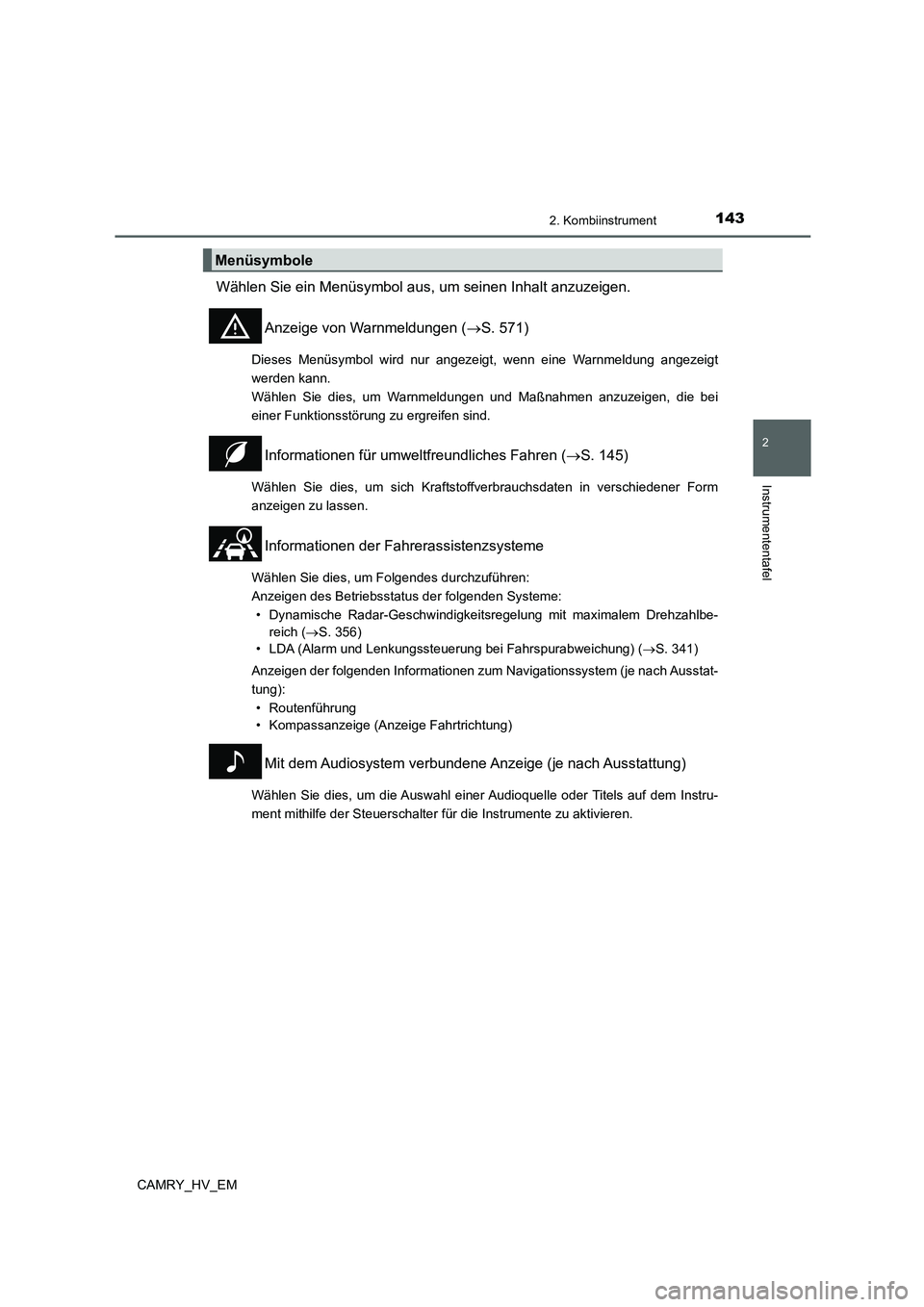 TOYOTA CAMRY 2021 Betriebsanleitungen (in German) 1432. Kombiinstrument
2
Instrumententafel
CAMRY_HV_EM
Wählen Sie ein Menüsymbol aus, um seinen Inhalt anzuzeigen.
Anzeige von Warnmeldungen (S. 571)
Dieses Menüsymbol wird nur angezeigt, wenn ei TOYOTA CAMRY 2021 Betriebsanleitungen (in German) 1432. Kombiinstrument
2
Instrumententafel
CAMRY_HV_EM
Wählen Sie ein Menüsymbol aus, um seinen Inhalt anzuzeigen.
Anzeige von Warnmeldungen (S. 571)
Dieses Menüsymbol wird nur angezeigt, wenn ei