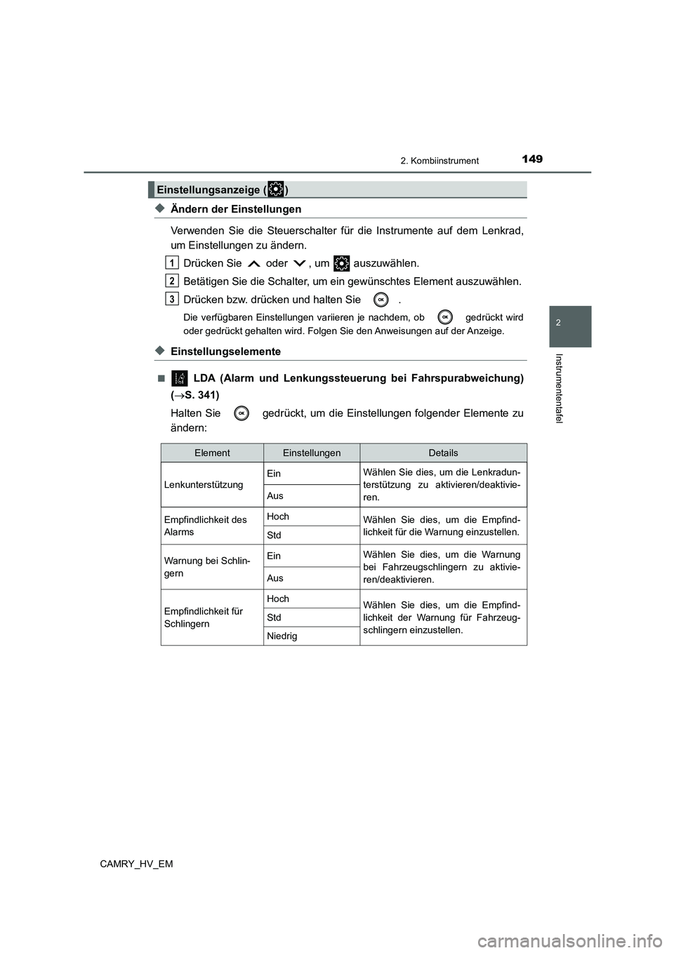 TOYOTA CAMRY 2021 Betriebsanleitungen (in German) 1492. Kombiinstrument
2
Instrumententafel
CAMRY_HV_EM
◆Ändern der Einstellungen
Verwenden Sie die Steuerschalter für die Instrumente auf dem Lenkrad,
um Einstellungen zu ändern.
Drücken Sie od TOYOTA CAMRY 2021 Betriebsanleitungen (in German) 1492. Kombiinstrument
2
Instrumententafel
CAMRY_HV_EM
◆Ändern der Einstellungen
Verwenden Sie die Steuerschalter für die Instrumente auf dem Lenkrad,
um Einstellungen zu ändern.
Drücken Sie od