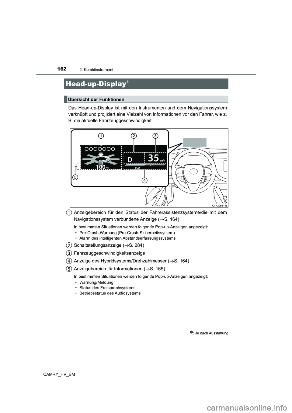 TOYOTA CAMRY 2021 Betriebsanleitungen (in German) 1622. Kombiinstrument
CAMRY_HV_EM
Das Head-up-Display ist mit den Instrumenten und dem Navigationssystem
verknüpft und projiziert eine Vielzahl von Informationen vor den Fahrer, wie z.
B. die aktuell TOYOTA CAMRY 2021 Betriebsanleitungen (in German) 1622. Kombiinstrument
CAMRY_HV_EM
Das Head-up-Display ist mit den Instrumenten und dem Navigationssystem
verknüpft und projiziert eine Vielzahl von Informationen vor den Fahrer, wie z.
B. die aktuell