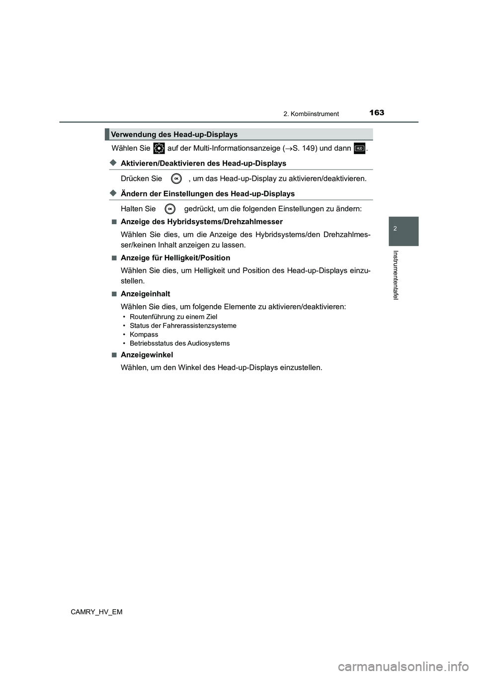 TOYOTA CAMRY 2021 Betriebsanleitungen (in German) 1632. Kombiinstrument
2
Instrumententafel
CAMRY_HV_EM
Wählen Sie auf der Multi-Informationsanzeige (S. 149) und dann .
◆Aktivieren/Deaktivieren des Head-up-Displays
Drücken Sie , um das Hea TOYOTA CAMRY 2021 Betriebsanleitungen (in German) 1632. Kombiinstrument
2
Instrumententafel
CAMRY_HV_EM
Wählen Sie auf der Multi-Informationsanzeige (S. 149) und dann .
◆Aktivieren/Deaktivieren des Head-up-Displays
Drücken Sie , um das Hea