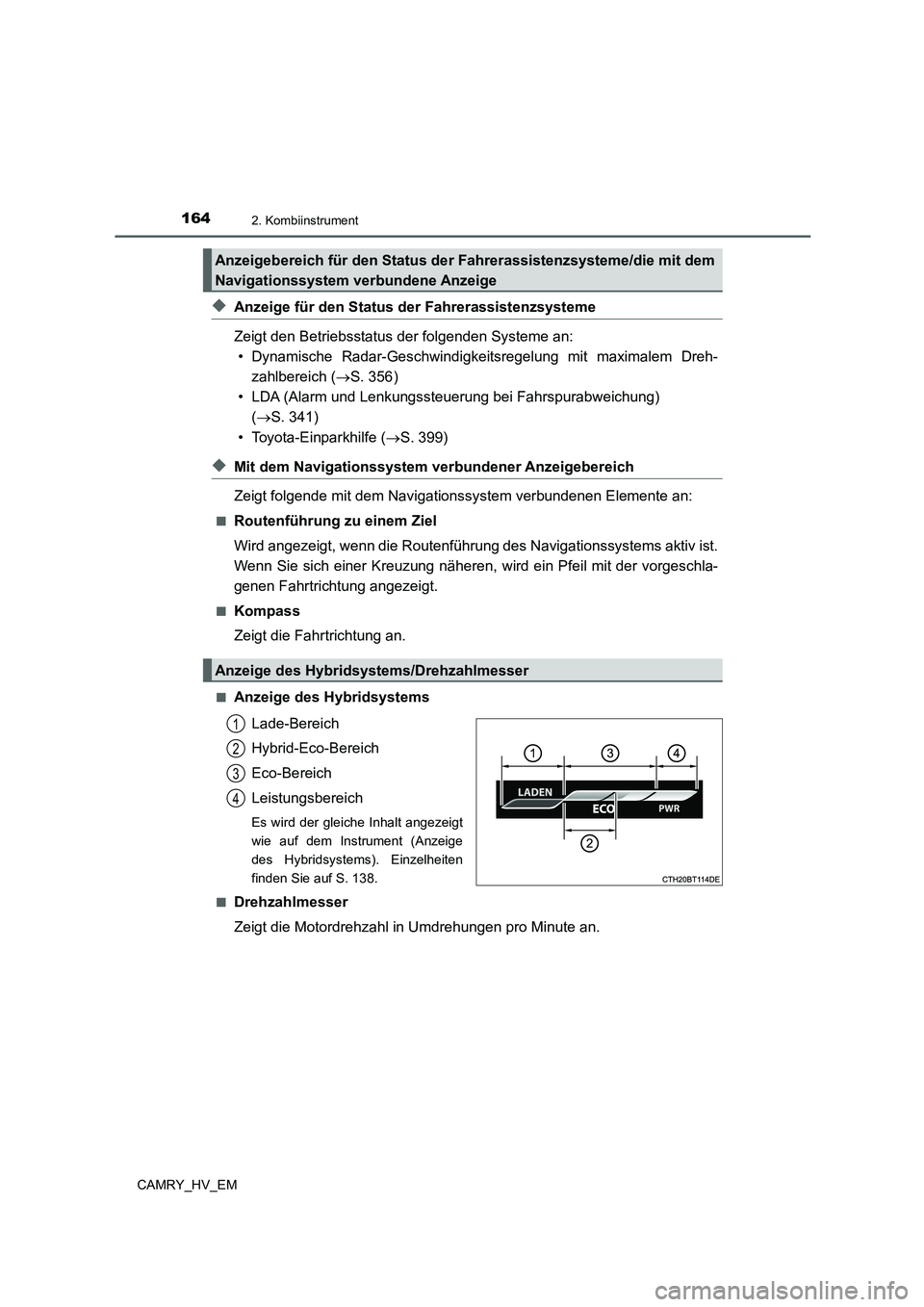 TOYOTA CAMRY 2021 Betriebsanleitungen (in German) 1642. Kombiinstrument
CAMRY_HV_EM
◆Anzeige für den Status der Fahrerassistenzsysteme
Zeigt den Betriebsstatus der folgenden Systeme an:
• Dynamische Radar-Geschwindigkeitsregelung mit maximalem D TOYOTA CAMRY 2021 Betriebsanleitungen (in German) 1642. Kombiinstrument
CAMRY_HV_EM
◆Anzeige für den Status der Fahrerassistenzsysteme
Zeigt den Betriebsstatus der folgenden Systeme an:
• Dynamische Radar-Geschwindigkeitsregelung mit maximalem D
