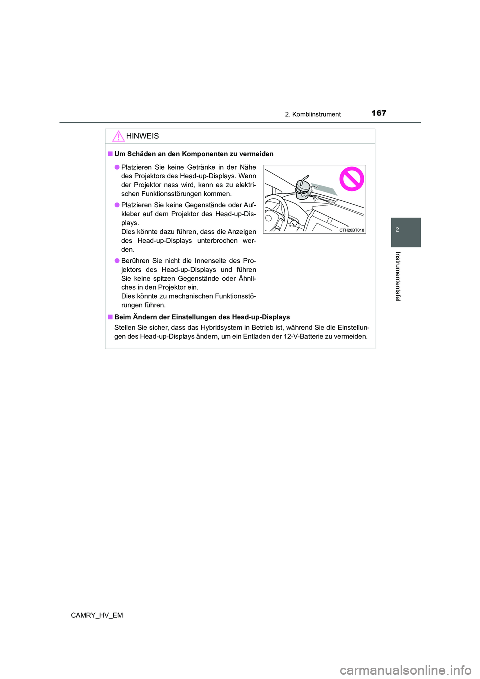 TOYOTA CAMRY 2021 Betriebsanleitungen (in German) 1672. Kombiinstrument
2
Instrumententafel
CAMRY_HV_EM
HINWEIS
■Um Schäden an den Komponenten zu vermeiden
■Beim Ändern der Einstellungen des Head-up-Displays
Stellen Sie sicher, dass das Hybrids TOYOTA CAMRY 2021 Betriebsanleitungen (in German) 1672. Kombiinstrument
2
Instrumententafel
CAMRY_HV_EM
HINWEIS
■Um Schäden an den Komponenten zu vermeiden
■Beim Ändern der Einstellungen des Head-up-Displays
Stellen Sie sicher, dass das Hybrids