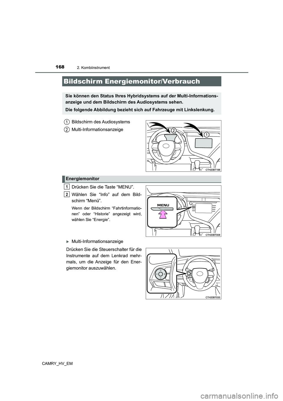TOYOTA CAMRY 2021 Betriebsanleitungen (in German) 1682. Kombiinstrument
CAMRY_HV_EM
Bildschirm des Audiosystems
Multi-Informationsanzeige
Drücken Sie die Taste “MENU”.
Wählen Sie “Info” auf dem Bild-
schirm “Menü”.
Wenn der Bildschirm TOYOTA CAMRY 2021 Betriebsanleitungen (in German) 1682. Kombiinstrument
CAMRY_HV_EM
Bildschirm des Audiosystems
Multi-Informationsanzeige
Drücken Sie die Taste “MENU”.
Wählen Sie “Info” auf dem Bild-
schirm “Menü”.
Wenn der Bildschirm