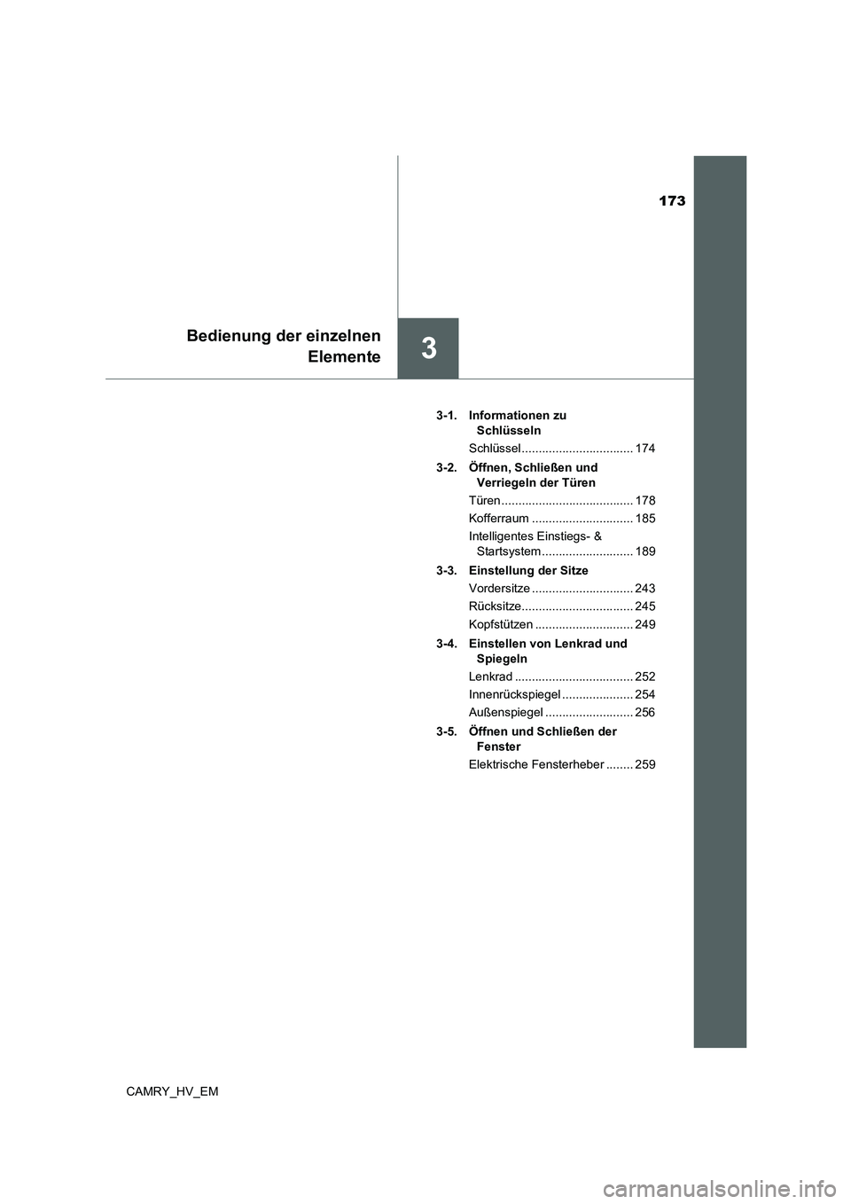 TOYOTA CAMRY 2021 Betriebsanleitungen (in German) 173
3
Bedienung der einzelnen
Elemente
CAMRY_HV_EM3-1. Informationen zu
Schlüsseln
Schlüssel ................................. 174
3-2. Öffnen, Schließen und
Verriegeln der Türen
Türen ....... TOYOTA CAMRY 2021 Betriebsanleitungen (in German) 173
3
Bedienung der einzelnen
Elemente
CAMRY_HV_EM3-1. Informationen zu
Schlüsseln
Schlüssel ................................. 174
3-2. Öffnen, Schließen und
Verriegeln der Türen
Türen .......