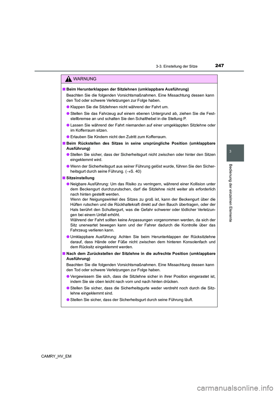 TOYOTA CAMRY 2021 Betriebsanleitungen (in German) 2473-3. Einstellung der Sitze
3
Bedienung der einzelnen Elemente
CAMRY_HV_EM
WARNUNG
■Beim Herunterklappen der Sitzlehnen (umklappbare Ausführung)
Beachten Sie die folgenden Vorsichtsmaßnahmen. Ei TOYOTA CAMRY 2021 Betriebsanleitungen (in German) 2473-3. Einstellung der Sitze
3
Bedienung der einzelnen Elemente
CAMRY_HV_EM
WARNUNG
■Beim Herunterklappen der Sitzlehnen (umklappbare Ausführung)
Beachten Sie die folgenden Vorsichtsmaßnahmen. Ei