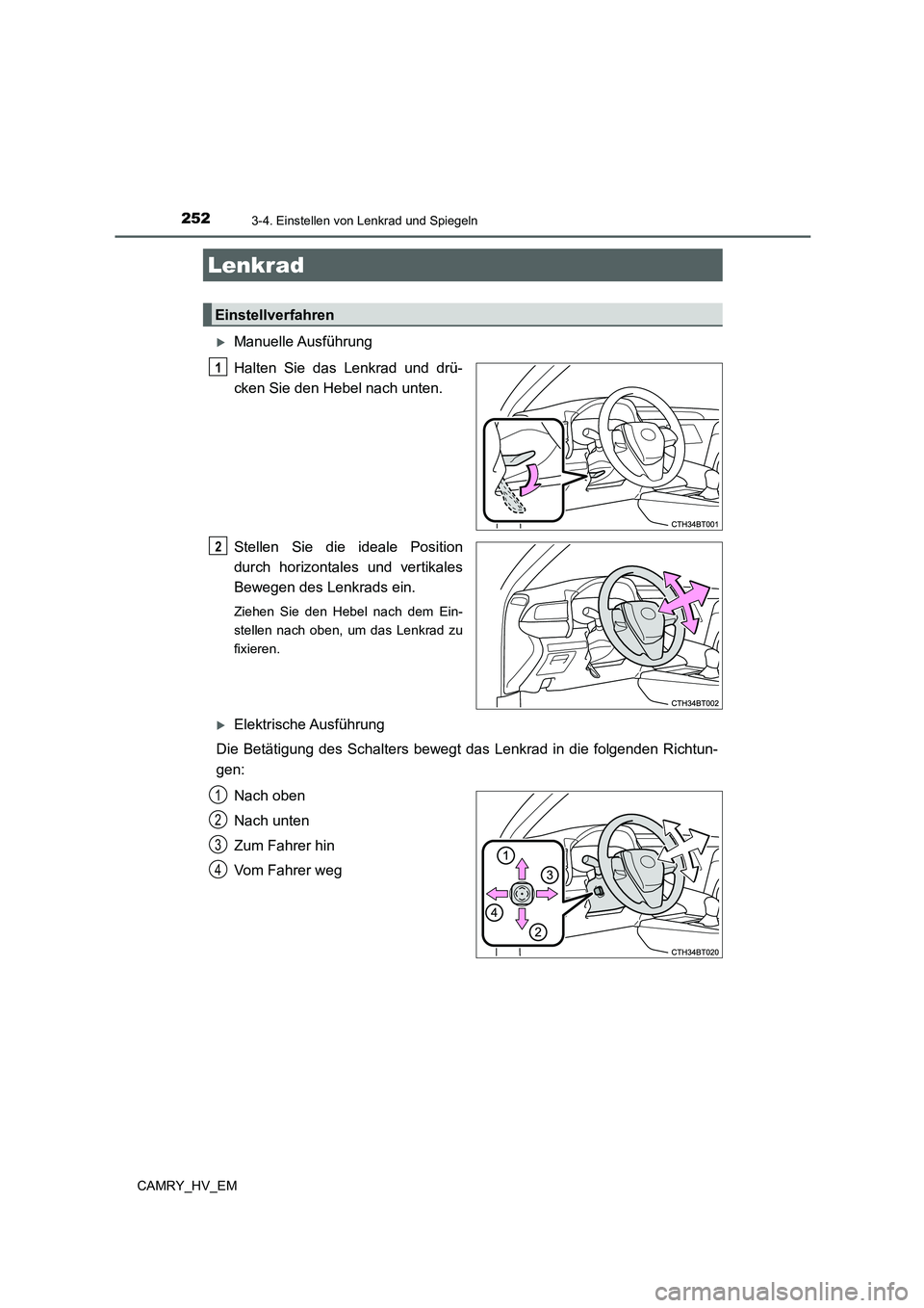 TOYOTA CAMRY 2021 Betriebsanleitungen (in German) 252
CAMRY_HV_EM
3-4. Einstellen von Lenkrad und Spiegeln
Manuelle Ausführung
Halten Sie das Lenkrad und drü-
cken Sie den Hebel nach unten.
Stellen Sie die ideale Position
durch horizontales und TOYOTA CAMRY 2021 Betriebsanleitungen (in German) 252
CAMRY_HV_EM
3-4. Einstellen von Lenkrad und Spiegeln
Manuelle Ausführung
Halten Sie das Lenkrad und drü-
cken Sie den Hebel nach unten.
Stellen Sie die ideale Position
durch horizontales und