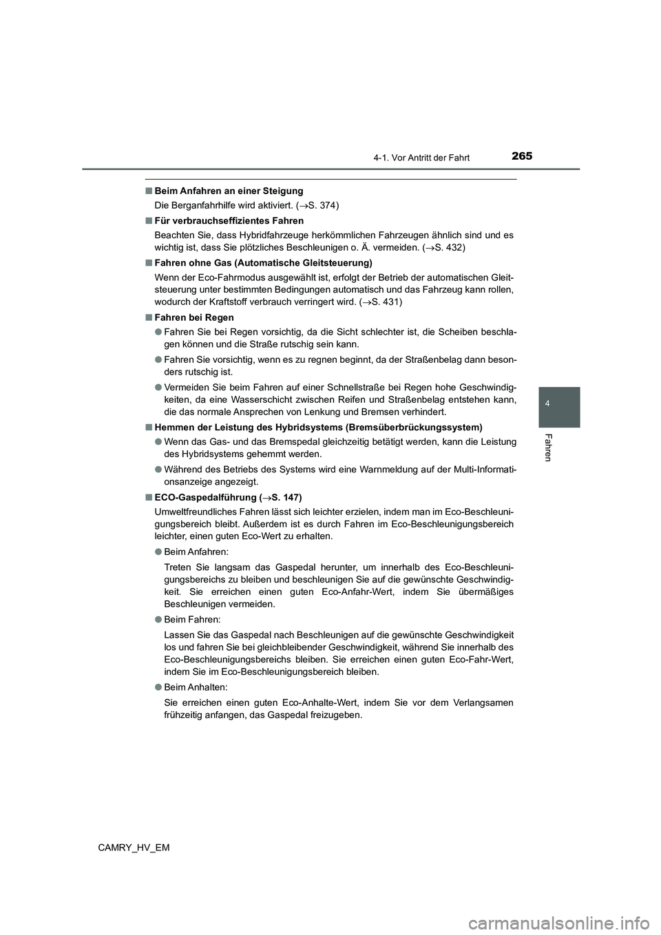 TOYOTA CAMRY 2021 Betriebsanleitungen (in German) 2654-1. Vor Antritt der Fahrt
4
Fahren
CAMRY_HV_EM
■Beim Anfahren an einer Steigung
Die Berganfahrhilfe wird aktiviert. (S. 374)
■Für verbrauchseffizientes Fahren
Beachten Sie, dass Hybridfahr TOYOTA CAMRY 2021 Betriebsanleitungen (in German) 2654-1. Vor Antritt der Fahrt
4
Fahren
CAMRY_HV_EM
■Beim Anfahren an einer Steigung
Die Berganfahrhilfe wird aktiviert. (S. 374)
■Für verbrauchseffizientes Fahren
Beachten Sie, dass Hybridfahr