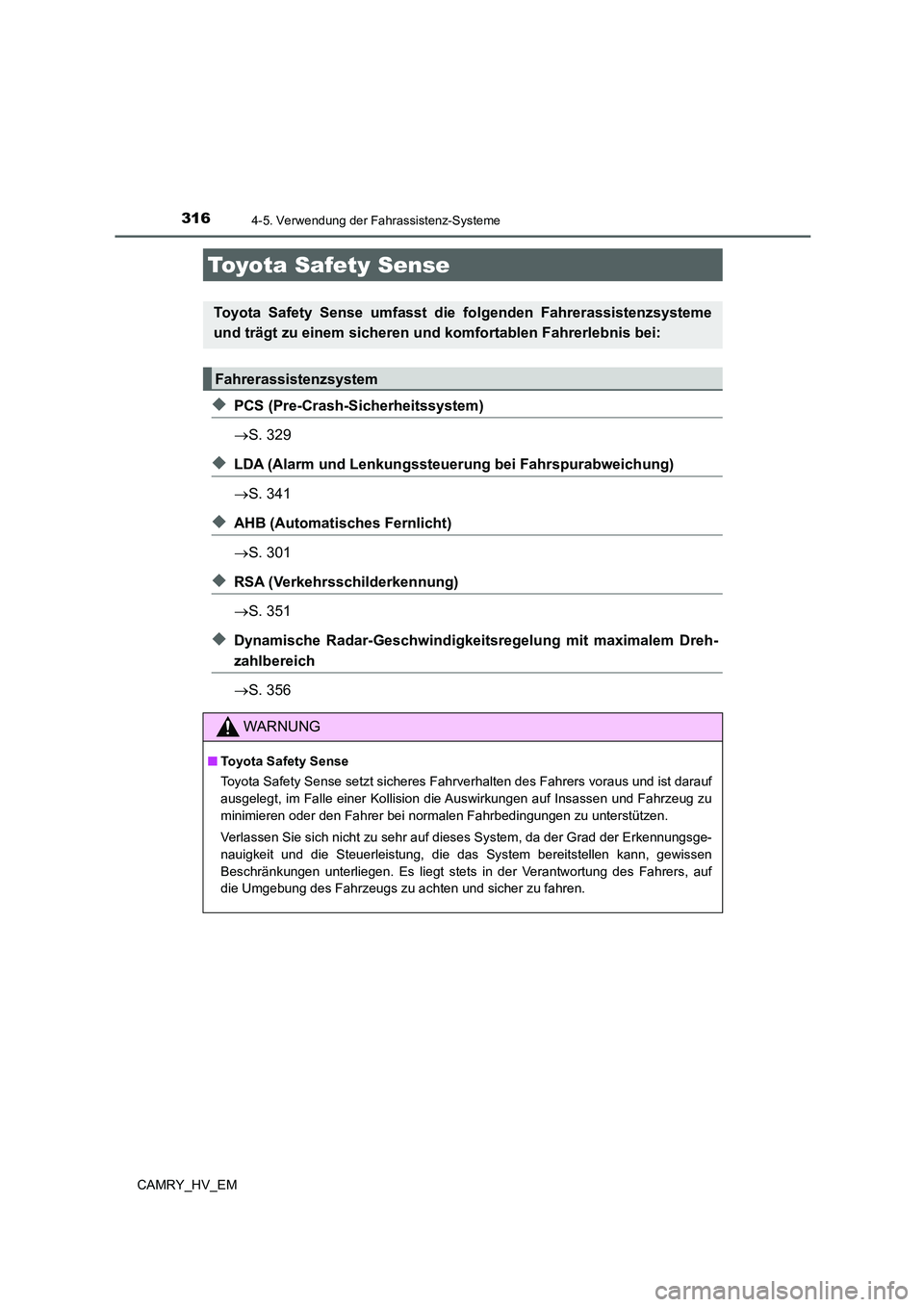 TOYOTA CAMRY 2021  Betriebsanleitungen (in German) 316
CAMRY_HV_EM
4-5. Verwendung der Fahrassistenz-Systeme
◆PCS (Pre-Crash-Sicherheitssystem)
S. 329
◆LDA (Alarm und Lenkungssteuerung bei Fahrspurabweichung)
S. 341
◆AHB (Automatisches Fer
