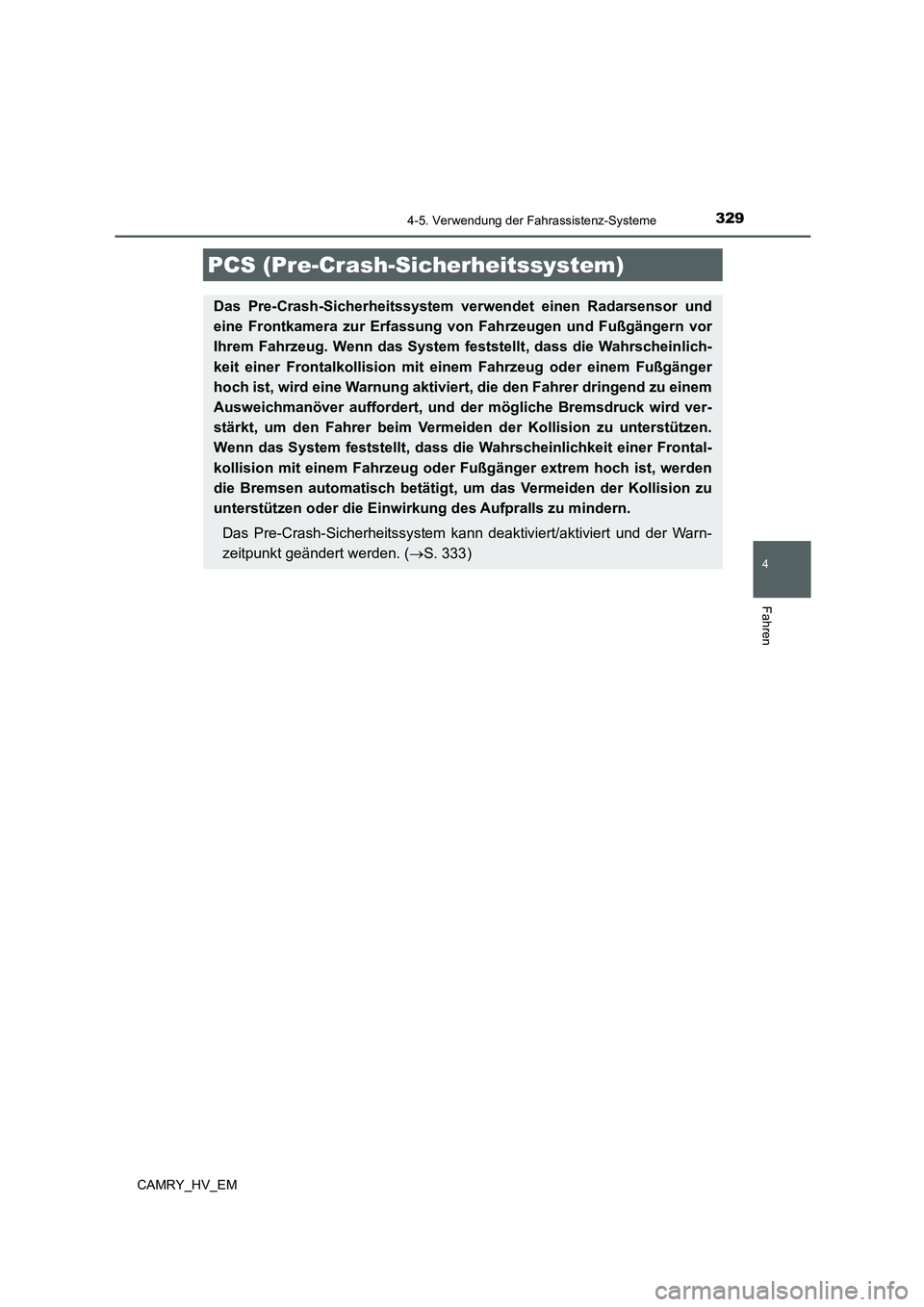TOYOTA CAMRY 2021  Betriebsanleitungen (in German) 3294-5. Verwendung der Fahrassistenz-Systeme
4
Fahren
CAMRY_HV_EM
PCS (Pre-Crash-Sicherheitssystem)
Das Pre-Crash-Sicherheitssystem verwendet einen Radarsensor und
eine Frontkamera zur Erfassung von F