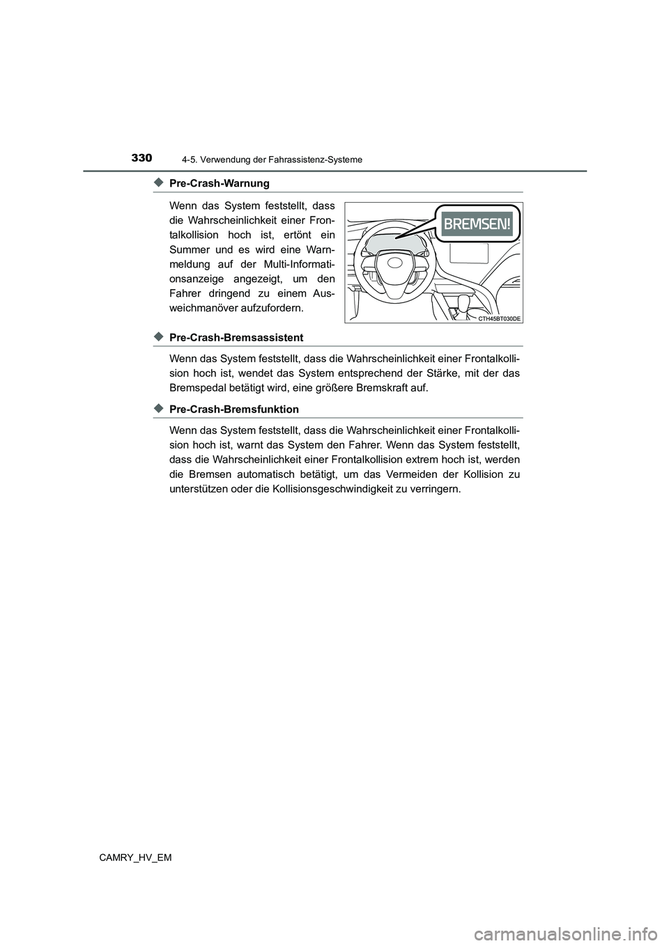TOYOTA CAMRY 2021  Betriebsanleitungen (in German) 3304-5. Verwendung der Fahrassistenz-Systeme
CAMRY_HV_EM
◆Pre-Crash-Warnung
Wenn das System feststellt, dass
die Wahrscheinlichkeit einer Fron-
talkollision hoch ist, ertönt ein
Summer und es wird 