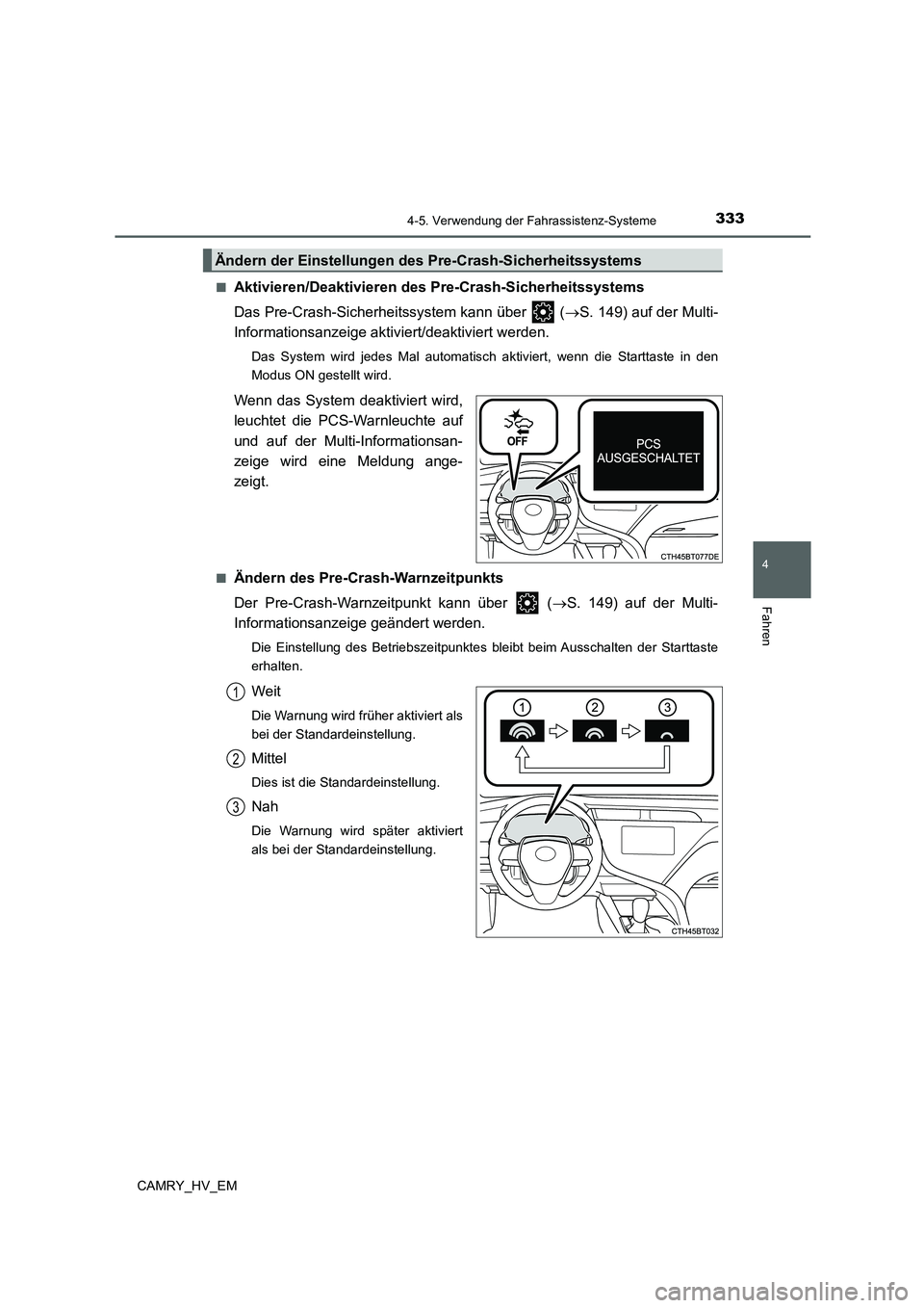 TOYOTA CAMRY 2021 Betriebsanleitungen (in German) 3334-5. Verwendung der Fahrassistenz-Systeme
4
Fahren
CAMRY_HV_EM■
Aktivieren/Deaktivieren des Pre-Crash-Sicherheitssystems
Das Pre-Crash-Sicherheitssystem kann über (S. 149) auf der Multi-
In TOYOTA CAMRY 2021 Betriebsanleitungen (in German) 3334-5. Verwendung der Fahrassistenz-Systeme
4
Fahren
CAMRY_HV_EM■
Aktivieren/Deaktivieren des Pre-Crash-Sicherheitssystems
Das Pre-Crash-Sicherheitssystem kann über (S. 149) auf der Multi-
In