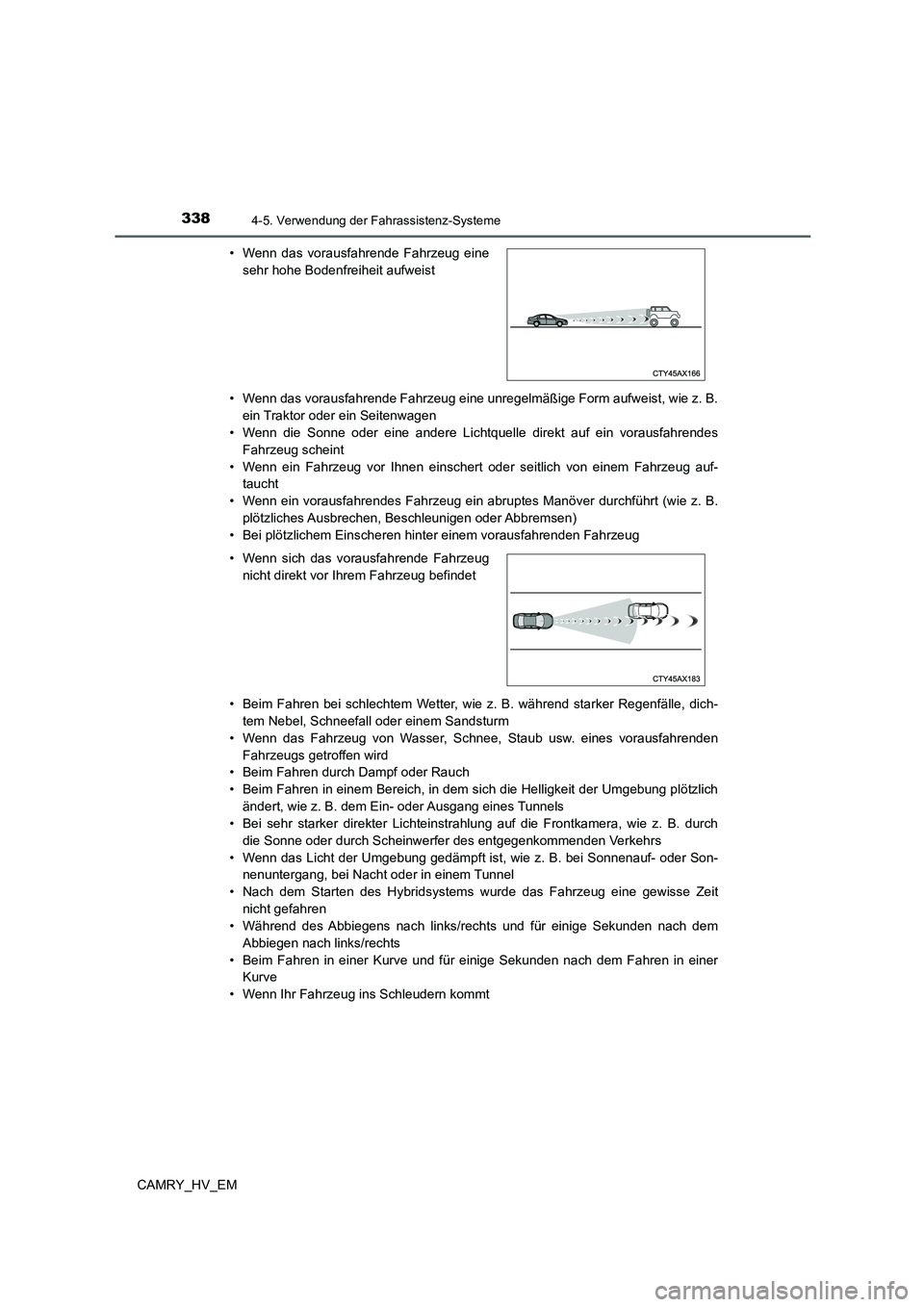 TOYOTA CAMRY 2021 Betriebsanleitungen (in German) 3384-5. Verwendung der Fahrassistenz-Systeme
CAMRY_HV_EM• Wenn das vorausfahrende Fahrzeug eine unregelmäßige Form aufweist, wie z. B.
ein Traktor oder ein Seitenwagen
• Wenn die Sonne oder eine TOYOTA CAMRY 2021 Betriebsanleitungen (in German) 3384-5. Verwendung der Fahrassistenz-Systeme
CAMRY_HV_EM• Wenn das vorausfahrende Fahrzeug eine unregelmäßige Form aufweist, wie z. B.
ein Traktor oder ein Seitenwagen
• Wenn die Sonne oder eine