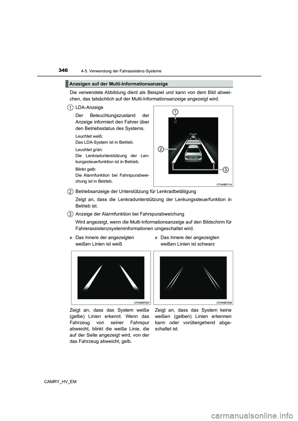 TOYOTA CAMRY 2021 Betriebsanleitungen (in German) 3464-5. Verwendung der Fahrassistenz-Systeme
CAMRY_HV_EM
Die verwendete Abbildung dient als Beispiel und kann von dem Bild abwei-
chen, das tatsächlich auf der Multi-Informationsanzeige angezeigt wir TOYOTA CAMRY 2021 Betriebsanleitungen (in German) 3464-5. Verwendung der Fahrassistenz-Systeme
CAMRY_HV_EM
Die verwendete Abbildung dient als Beispiel und kann von dem Bild abwei-
chen, das tatsächlich auf der Multi-Informationsanzeige angezeigt wir