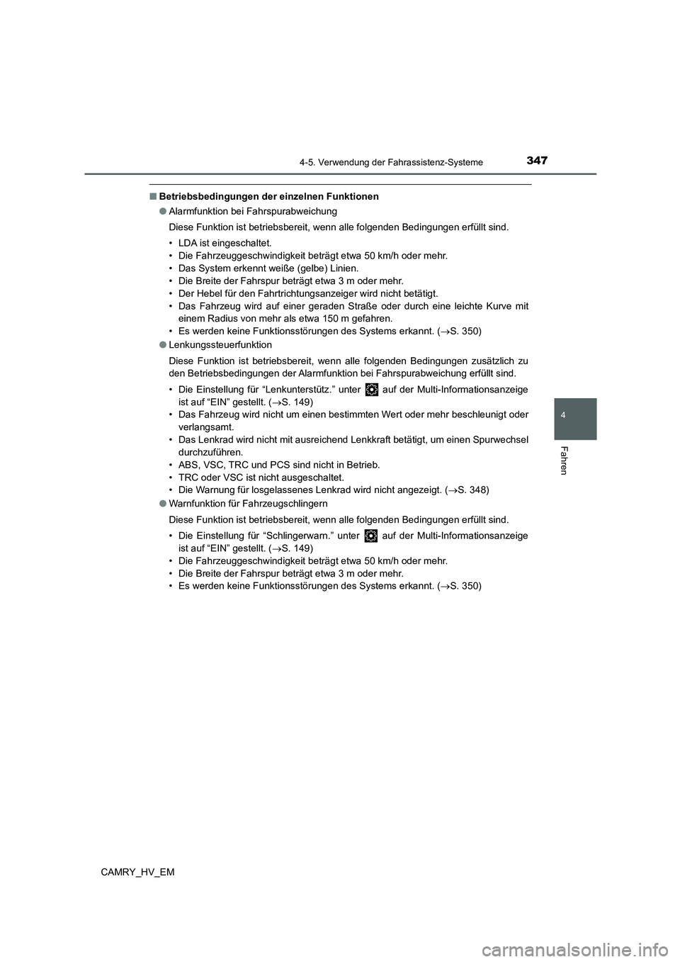 TOYOTA CAMRY 2021 Betriebsanleitungen (in German) 3474-5. Verwendung der Fahrassistenz-Systeme
4
Fahren
CAMRY_HV_EM
■Betriebsbedingungen der einzelnen Funktionen
●Alarmfunktion bei Fahrspurabweichung
Diese Funktion ist betriebsbereit, wenn alle f TOYOTA CAMRY 2021 Betriebsanleitungen (in German) 3474-5. Verwendung der Fahrassistenz-Systeme
4
Fahren
CAMRY_HV_EM
■Betriebsbedingungen der einzelnen Funktionen
●Alarmfunktion bei Fahrspurabweichung
Diese Funktion ist betriebsbereit, wenn alle f