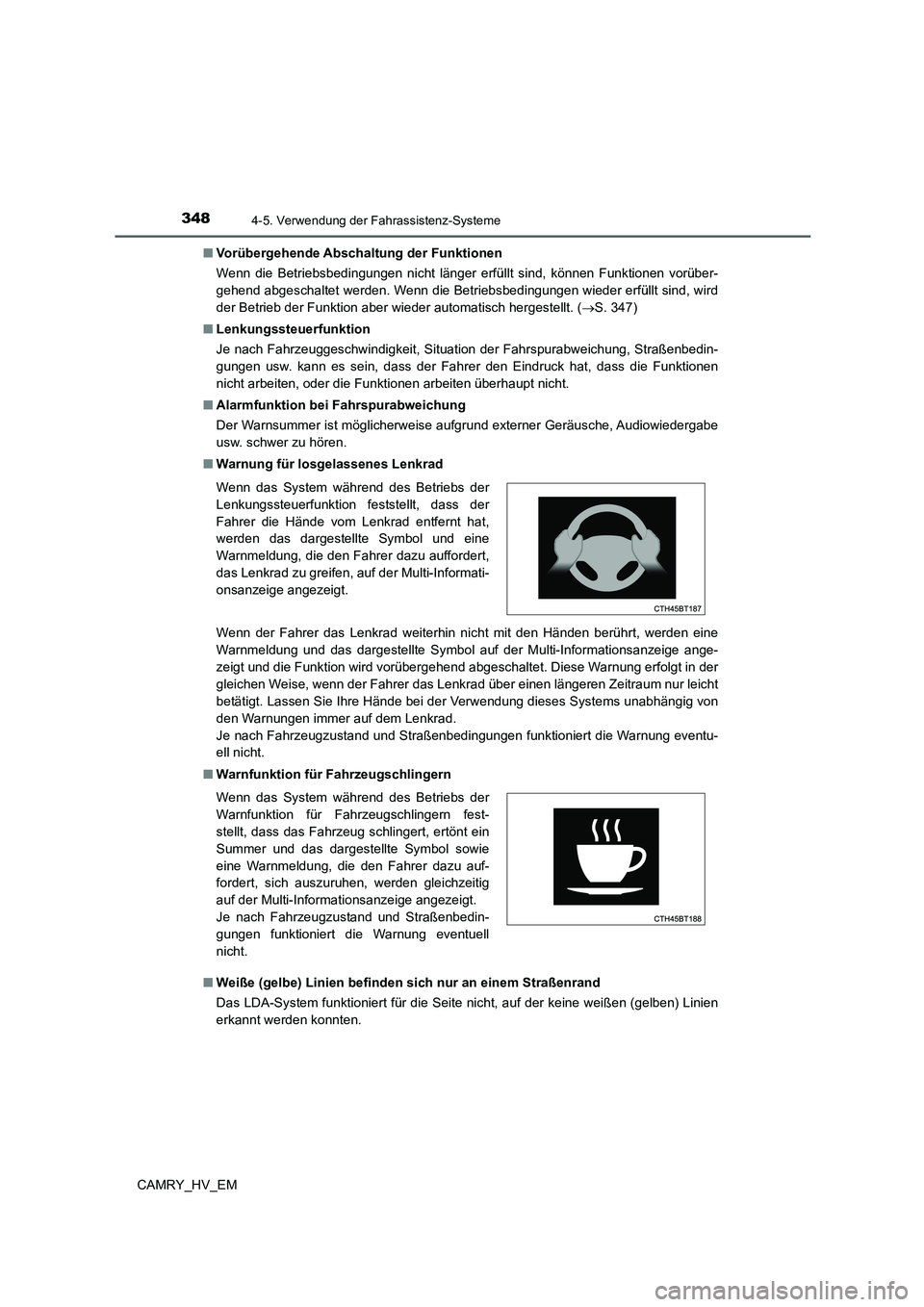 TOYOTA CAMRY 2021 Betriebsanleitungen (in German) 3484-5. Verwendung der Fahrassistenz-Systeme
CAMRY_HV_EM■Vorübergehende Abschaltung der Funktionen
Wenn die Betriebsbedingungen nicht länger erfüllt sind, können Funktionen vorüber-
gehend abge TOYOTA CAMRY 2021 Betriebsanleitungen (in German) 3484-5. Verwendung der Fahrassistenz-Systeme
CAMRY_HV_EM■Vorübergehende Abschaltung der Funktionen
Wenn die Betriebsbedingungen nicht länger erfüllt sind, können Funktionen vorüber-
gehend abge