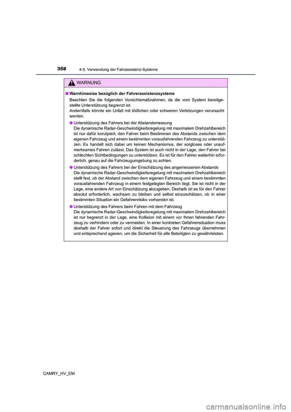 TOYOTA CAMRY 2021 Betriebsanleitungen (in German) 3584-5. Verwendung der Fahrassistenz-Systeme
CAMRY_HV_EM
WARNUNG
■Warnhinweise bezüglich der Fahrerassistenzsysteme
Beachten Sie die folgenden Vorsichtsmaßnahmen, da die vom System bereitge-
stell TOYOTA CAMRY 2021 Betriebsanleitungen (in German) 3584-5. Verwendung der Fahrassistenz-Systeme
CAMRY_HV_EM
WARNUNG
■Warnhinweise bezüglich der Fahrerassistenzsysteme
Beachten Sie die folgenden Vorsichtsmaßnahmen, da die vom System bereitge-
stell