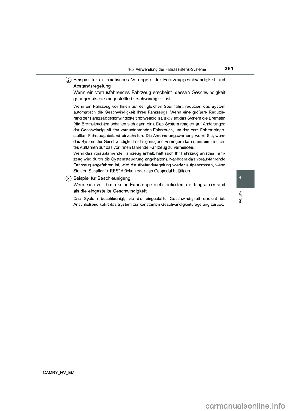TOYOTA CAMRY 2021 Betriebsanleitungen (in German) 3614-5. Verwendung der Fahrassistenz-Systeme
4
Fahren
CAMRY_HV_EM
Beispiel für automatisches Verringern der Fahrzeuggeschwindigkeit und
Abstandsregelung
Wenn ein vorausfahrendes Fahrzeug erscheint, d TOYOTA CAMRY 2021 Betriebsanleitungen (in German) 3614-5. Verwendung der Fahrassistenz-Systeme
4
Fahren
CAMRY_HV_EM
Beispiel für automatisches Verringern der Fahrzeuggeschwindigkeit und
Abstandsregelung
Wenn ein vorausfahrendes Fahrzeug erscheint, d