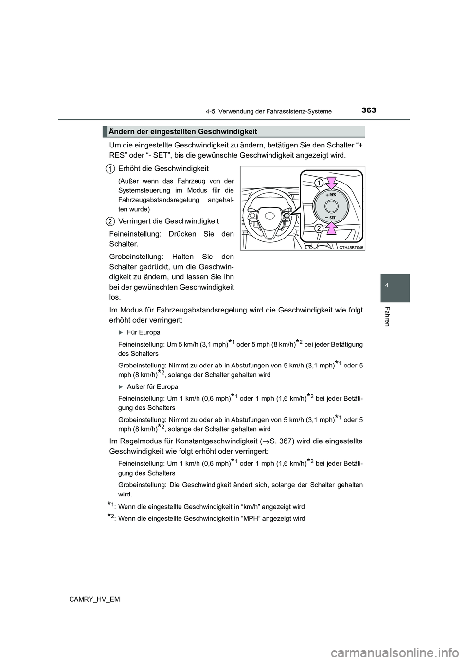 TOYOTA CAMRY 2021 Betriebsanleitungen (in German) 3634-5. Verwendung der Fahrassistenz-Systeme
4
Fahren
CAMRY_HV_EM
Um die eingestellte Geschwindigkeit zu ändern, betätigen Sie den Schalter “+
RES” oder “- SET”, bis die gewünschte Geschwin TOYOTA CAMRY 2021 Betriebsanleitungen (in German) 3634-5. Verwendung der Fahrassistenz-Systeme
4
Fahren
CAMRY_HV_EM
Um die eingestellte Geschwindigkeit zu ändern, betätigen Sie den Schalter “+
RES” oder “- SET”, bis die gewünschte Geschwin