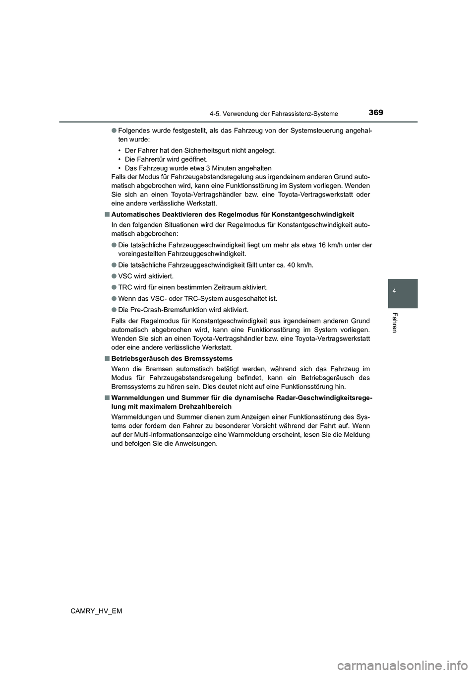TOYOTA CAMRY 2021 Betriebsanleitungen (in German) 3694-5. Verwendung der Fahrassistenz-Systeme
4
Fahren
CAMRY_HV_EM●Folgendes wurde festgestellt, als das Fahrzeug von der Systemsteuerung angehal-
ten wurde:
• Der Fahrer hat den Sicherheitsgurt ni TOYOTA CAMRY 2021 Betriebsanleitungen (in German) 3694-5. Verwendung der Fahrassistenz-Systeme
4
Fahren
CAMRY_HV_EM●Folgendes wurde festgestellt, als das Fahrzeug von der Systemsteuerung angehal-
ten wurde:
• Der Fahrer hat den Sicherheitsgurt ni