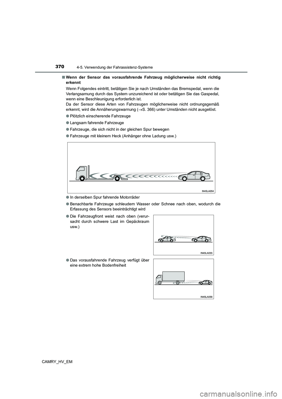 TOYOTA CAMRY 2021 Betriebsanleitungen (in German) 3704-5. Verwendung der Fahrassistenz-Systeme
CAMRY_HV_EM■Wenn der Sensor das vorausfahrende Fahrzeug möglicherweise nicht richtig
erkennt
Wenn Folgendes eintritt, betätigen Sie je nach Umständen TOYOTA CAMRY 2021 Betriebsanleitungen (in German) 3704-5. Verwendung der Fahrassistenz-Systeme
CAMRY_HV_EM■Wenn der Sensor das vorausfahrende Fahrzeug möglicherweise nicht richtig
erkennt
Wenn Folgendes eintritt, betätigen Sie je nach Umständen