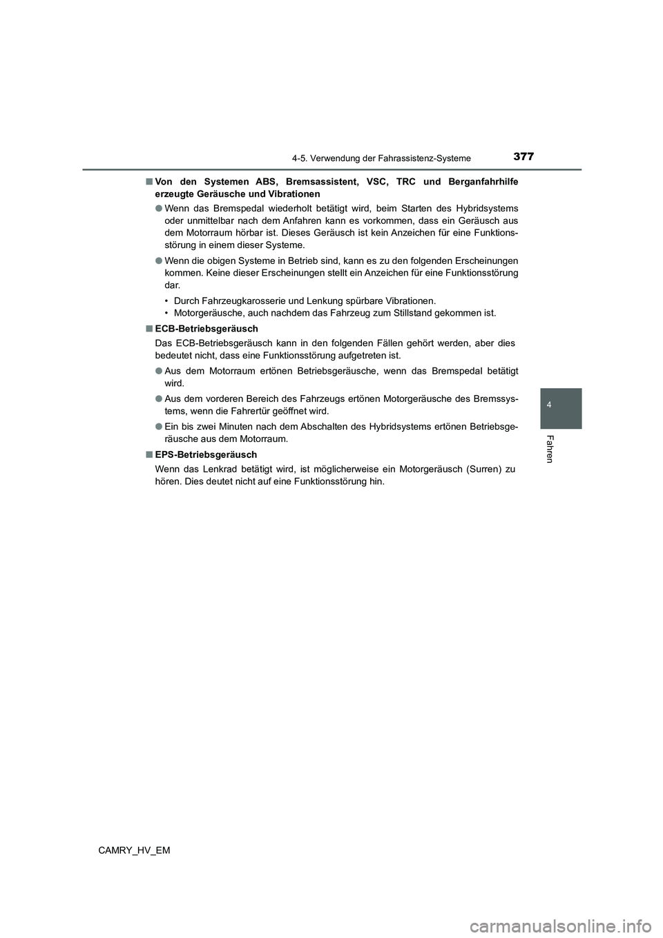 TOYOTA CAMRY 2021 Betriebsanleitungen (in German) 3774-5. Verwendung der Fahrassistenz-Systeme
4
Fahren
CAMRY_HV_EM■Von den Systemen ABS, Bremsassistent, VSC, TRC und Berganfahrhilfe
erzeugte Geräusche und Vibrationen
●Wenn das Bremspedal wieder TOYOTA CAMRY 2021 Betriebsanleitungen (in German) 3774-5. Verwendung der Fahrassistenz-Systeme
4
Fahren
CAMRY_HV_EM■Von den Systemen ABS, Bremsassistent, VSC, TRC und Berganfahrhilfe
erzeugte Geräusche und Vibrationen
●Wenn das Bremspedal wieder