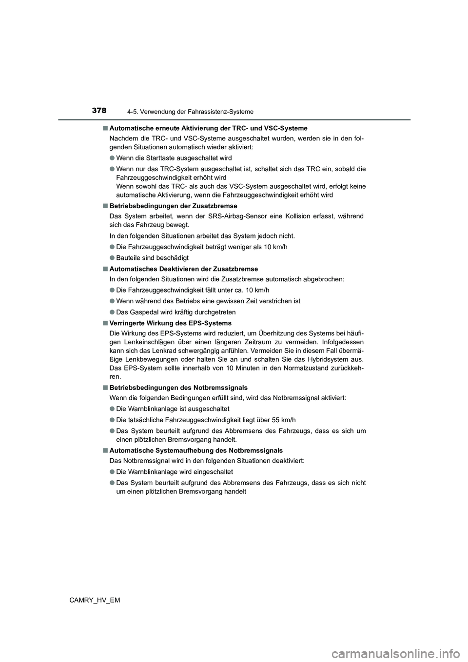 TOYOTA CAMRY 2021 Betriebsanleitungen (in German) 3784-5. Verwendung der Fahrassistenz-Systeme
CAMRY_HV_EM■Automatische erneute Aktivierung der TRC- und VSC-Systeme
Nachdem die TRC- und VSC-Systeme ausgeschaltet wurden, werden sie in den fol-
gende TOYOTA CAMRY 2021 Betriebsanleitungen (in German) 3784-5. Verwendung der Fahrassistenz-Systeme
CAMRY_HV_EM■Automatische erneute Aktivierung der TRC- und VSC-Systeme
Nachdem die TRC- und VSC-Systeme ausgeschaltet wurden, werden sie in den fol-
gende