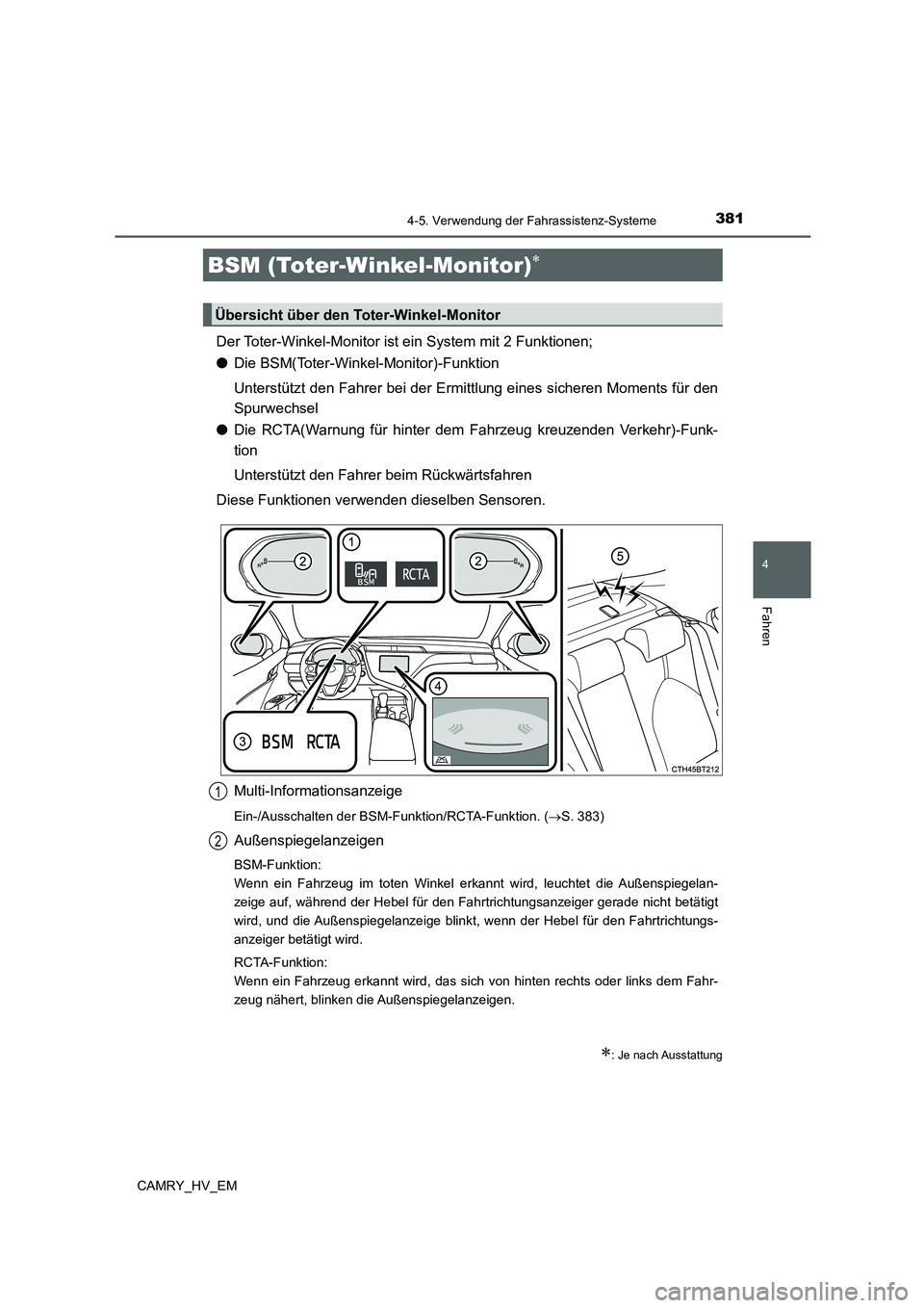 TOYOTA CAMRY 2021 Betriebsanleitungen (in German) 3814-5. Verwendung der Fahrassistenz-Systeme
4
Fahren
CAMRY_HV_EM
Der Toter-Winkel-Monitor ist ein System mit 2 Funktionen;
●Die BSM(Toter-Winkel-Monitor)-Funktion
Unterstützt den Fahrer bei der Er TOYOTA CAMRY 2021 Betriebsanleitungen (in German) 3814-5. Verwendung der Fahrassistenz-Systeme
4
Fahren
CAMRY_HV_EM
Der Toter-Winkel-Monitor ist ein System mit 2 Funktionen;
●Die BSM(Toter-Winkel-Monitor)-Funktion
Unterstützt den Fahrer bei der Er