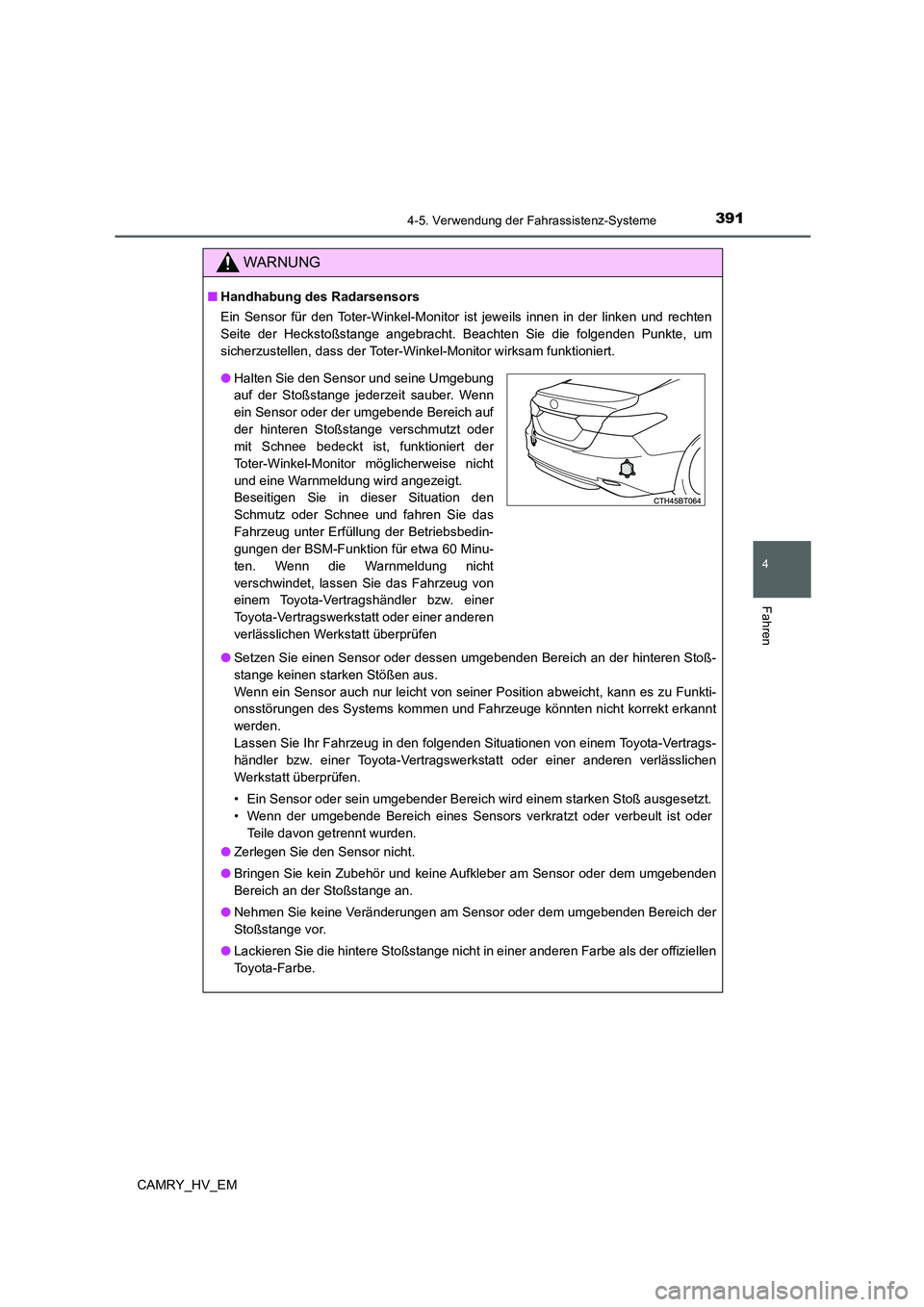 TOYOTA CAMRY 2021 Betriebsanleitungen (in German) 3914-5. Verwendung der Fahrassistenz-Systeme
4
Fahren
CAMRY_HV_EM
WARNUNG
■Handhabung des Radarsensors
Ein Sensor für den Toter-Winkel-Monitor ist jeweils innen in der linken und rechten
Seite der TOYOTA CAMRY 2021 Betriebsanleitungen (in German) 3914-5. Verwendung der Fahrassistenz-Systeme
4
Fahren
CAMRY_HV_EM
WARNUNG
■Handhabung des Radarsensors
Ein Sensor für den Toter-Winkel-Monitor ist jeweils innen in der linken und rechten
Seite der