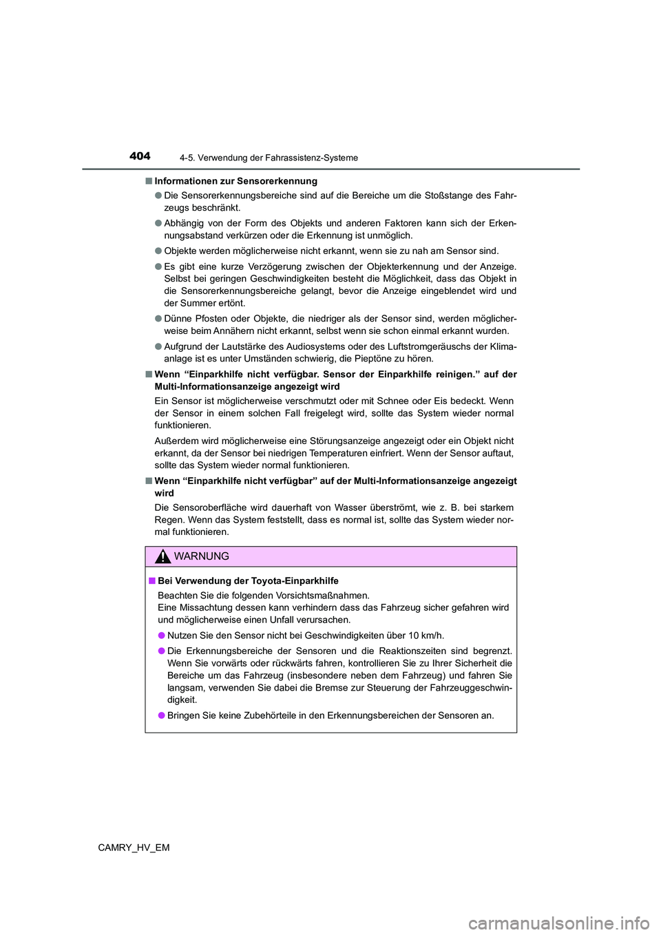 TOYOTA CAMRY 2021 Betriebsanleitungen (in German) 4044-5. Verwendung der Fahrassistenz-Systeme
CAMRY_HV_EM■Informationen zur Sensorerkennung
●Die Sensorerkennungsbereiche sind auf die Bereiche um die Stoßstange des Fahr-
zeugs beschränkt.
●Ab TOYOTA CAMRY 2021 Betriebsanleitungen (in German) 4044-5. Verwendung der Fahrassistenz-Systeme
CAMRY_HV_EM■Informationen zur Sensorerkennung
●Die Sensorerkennungsbereiche sind auf die Bereiche um die Stoßstange des Fahr-
zeugs beschränkt.
●Ab
