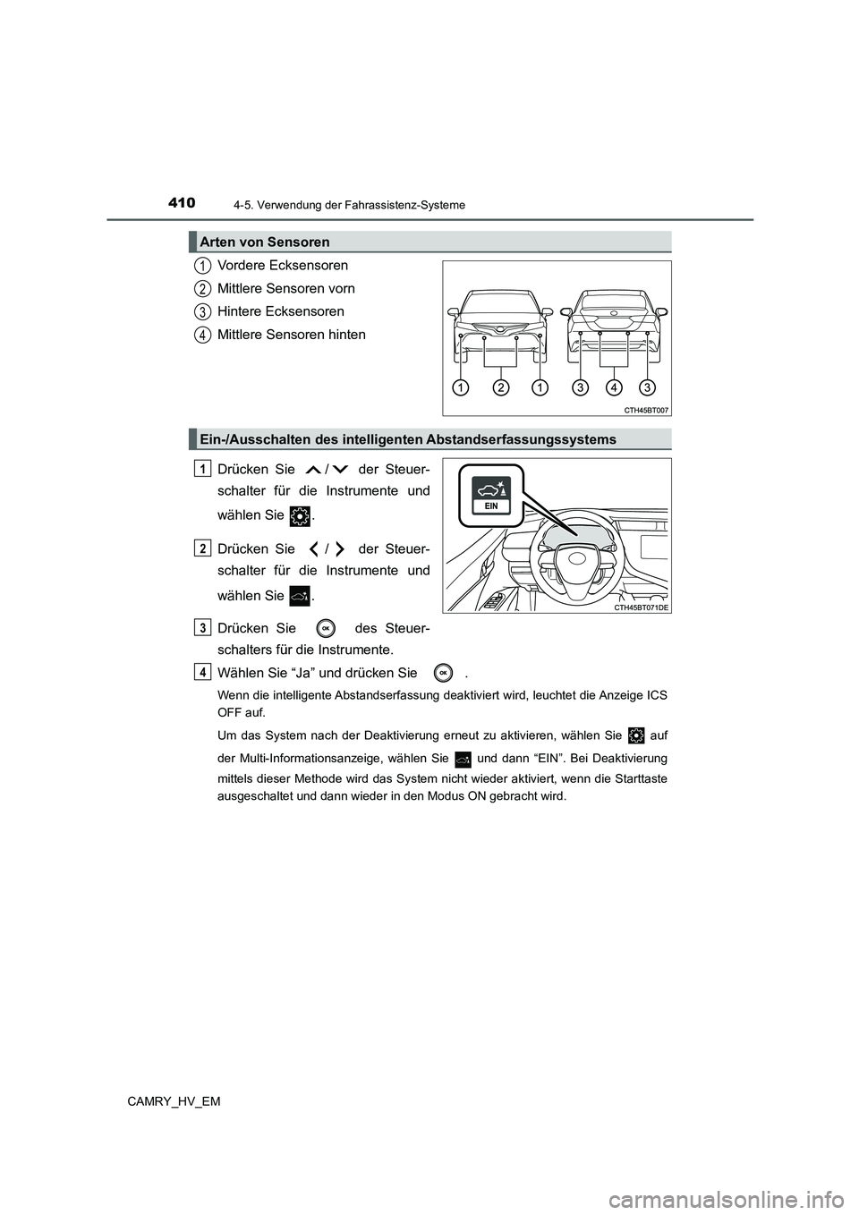 TOYOTA CAMRY 2021 Betriebsanleitungen (in German) 4104-5. Verwendung der Fahrassistenz-Systeme
CAMRY_HV_EM
Vordere Ecksensoren
Mittlere Sensoren vorn
Hintere Ecksensoren
Mittlere Sensoren hinten
Drücken Sie / der Steuer-
schalter für die Instrume TOYOTA CAMRY 2021 Betriebsanleitungen (in German) 4104-5. Verwendung der Fahrassistenz-Systeme
CAMRY_HV_EM
Vordere Ecksensoren
Mittlere Sensoren vorn
Hintere Ecksensoren
Mittlere Sensoren hinten
Drücken Sie / der Steuer-
schalter für die Instrume