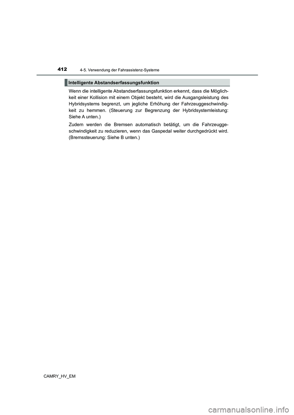 TOYOTA CAMRY 2021 Betriebsanleitungen (in German) 4124-5. Verwendung der Fahrassistenz-Systeme
CAMRY_HV_EM
Wenn die intelligente Abstandserfassungsfunktion erkennt, dass die Möglich-
keit einer Kollision mit einem Objekt besteht, wird die Ausgangsle TOYOTA CAMRY 2021 Betriebsanleitungen (in German) 4124-5. Verwendung der Fahrassistenz-Systeme
CAMRY_HV_EM
Wenn die intelligente Abstandserfassungsfunktion erkennt, dass die Möglich-
keit einer Kollision mit einem Objekt besteht, wird die Ausgangsle