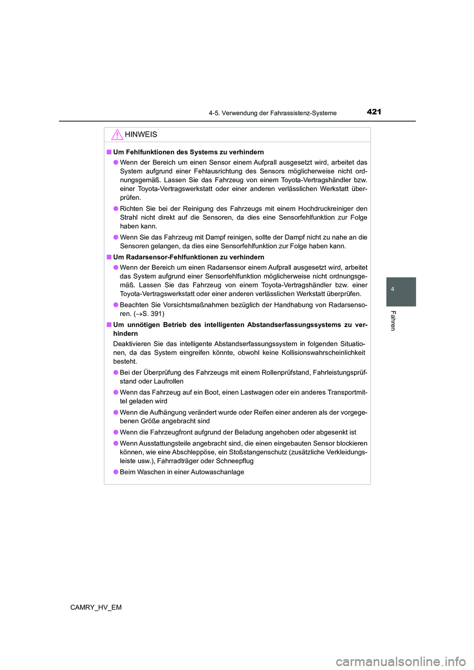 TOYOTA CAMRY 2021 Betriebsanleitungen (in German) 4214-5. Verwendung der Fahrassistenz-Systeme
4
Fahren
CAMRY_HV_EM
HINWEIS
■Um Fehlfunktionen des Systems zu verhindern
●Wenn der Bereich um einen Sensor einem Aufprall ausgesetzt wird, arbeitet da TOYOTA CAMRY 2021 Betriebsanleitungen (in German) 4214-5. Verwendung der Fahrassistenz-Systeme
4
Fahren
CAMRY_HV_EM
HINWEIS
■Um Fehlfunktionen des Systems zu verhindern
●Wenn der Bereich um einen Sensor einem Aufprall ausgesetzt wird, arbeitet da