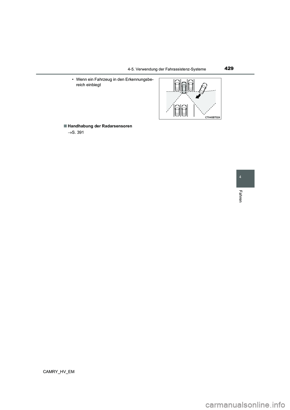 TOYOTA CAMRY 2021 Betriebsanleitungen (in German) 4294-5. Verwendung der Fahrassistenz-Systeme
4
Fahren
CAMRY_HV_EM■Handhabung der Radarsensoren
S. 391• Wenn ein Fahrzeug in den Erkennungsbe-
reich einbiegt TOYOTA CAMRY 2021 Betriebsanleitungen (in German) 4294-5. Verwendung der Fahrassistenz-Systeme
4
Fahren
CAMRY_HV_EM■Handhabung der Radarsensoren
S. 391• Wenn ein Fahrzeug in den Erkennungsbe-
reich einbiegt