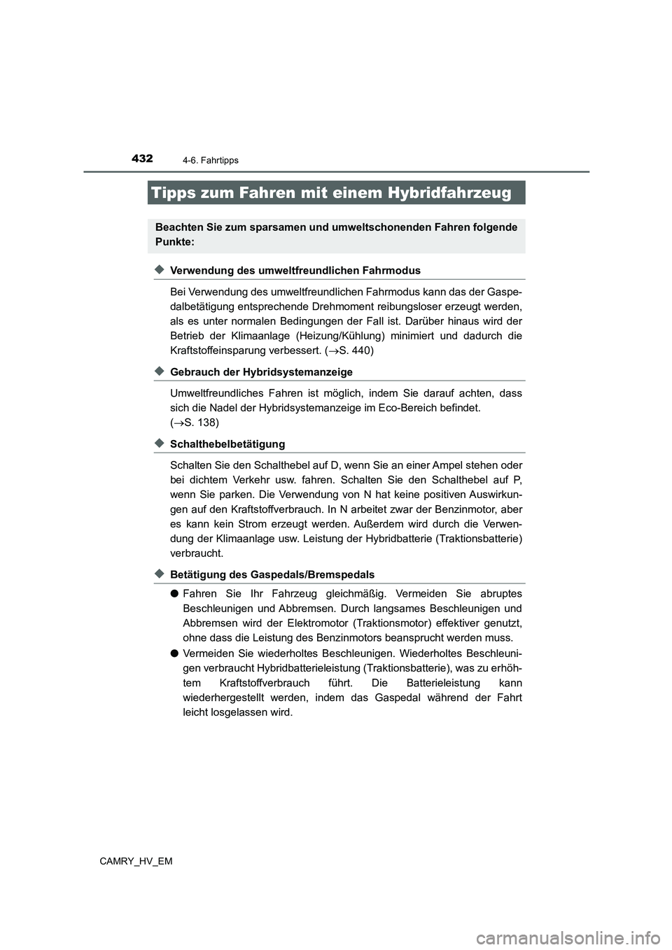 TOYOTA CAMRY 2021 Betriebsanleitungen (in German) 432
CAMRY_HV_EM
4-6. Fahrtipps
◆Verwendung des umweltfreundlichen Fahrmodus
Bei Verwendung des umweltfreundlichen Fahrmodus kann das der Gaspe-
dalbetätigung entsprechende Drehmoment reibungsloser TOYOTA CAMRY 2021 Betriebsanleitungen (in German) 432
CAMRY_HV_EM
4-6. Fahrtipps
◆Verwendung des umweltfreundlichen Fahrmodus
Bei Verwendung des umweltfreundlichen Fahrmodus kann das der Gaspe-
dalbetätigung entsprechende Drehmoment reibungsloser