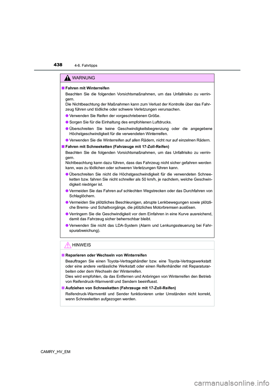 TOYOTA CAMRY 2021 Betriebsanleitungen (in German) 4384-6. Fahrtipps
CAMRY_HV_EM
WARNUNG
■Fahren mit Winterreifen
Beachten Sie die folgenden Vorsichtsmaßnahmen, um das Unfallrisiko zu verrin-
gern.
Die Nichtbeachtung der Maßnahmen kann zum Verlus TOYOTA CAMRY 2021 Betriebsanleitungen (in German) 4384-6. Fahrtipps
CAMRY_HV_EM
WARNUNG
■Fahren mit Winterreifen
Beachten Sie die folgenden Vorsichtsmaßnahmen, um das Unfallrisiko zu verrin-
gern.
Die Nichtbeachtung der Maßnahmen kann zum Verlus