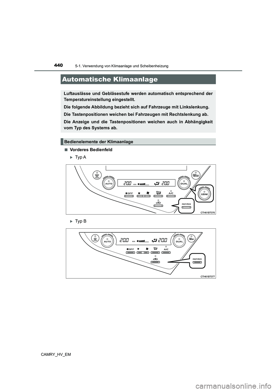 TOYOTA CAMRY 2021 Betriebsanleitungen (in German) 440
CAMRY_HV_EM
5-1. Verwendung von Klimaanlage und Scheibenheizung
■Vorderes Bedienfeld
Ty p A
Ty p B
Automatische Klimaanlage
Luftauslässe und Gebläsestufe werden automatisch entsprechen TOYOTA CAMRY 2021 Betriebsanleitungen (in German) 440
CAMRY_HV_EM
5-1. Verwendung von Klimaanlage und Scheibenheizung
■Vorderes Bedienfeld
Ty p A
Ty p B
Automatische Klimaanlage
Luftauslässe und Gebläsestufe werden automatisch entsprechen